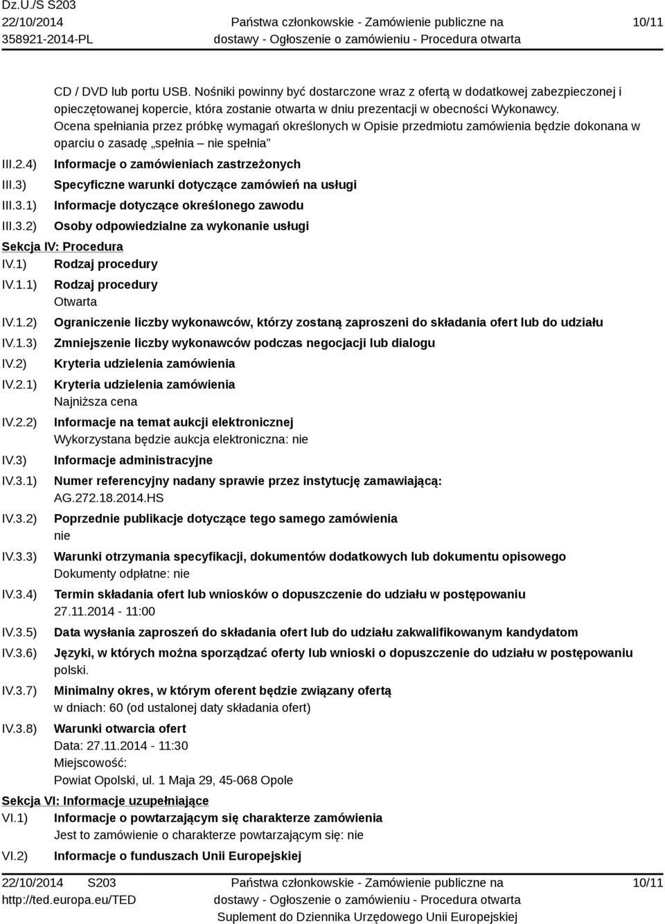 Ocena spełniania przez próbkę wymagań określonych w Opisie przedmiotu zamówienia będzie dokonana w oparciu o zasadę spełnia nie spełnia Informacje o zamówieniach zastrzeżonych Specyficzne warunki