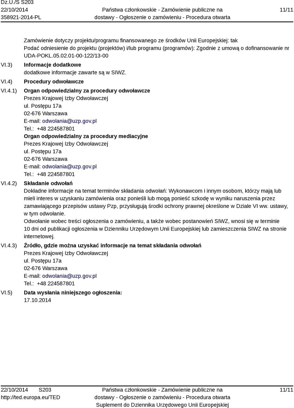 5) Zamówienie dotyczy projektu/programu finansowanego ze środków Unii Europejskiej: tak Podać odniesienie do projektu (projektów) i/lub programu (programów): Zgodnie z umową o dofinansowanie nr