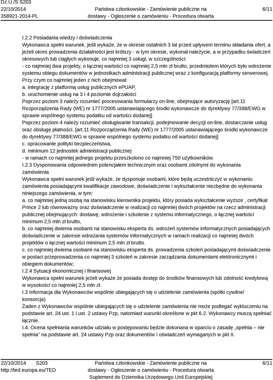 w tym okresie, wykonał należycie, a w przypadku świadczeń okresowych lub ciągłych wykonuje, co najmniej 3 usługi, w szczególności: - co najmniej dwa projekty, o łącznej wartości co najmniej 2,5 mln