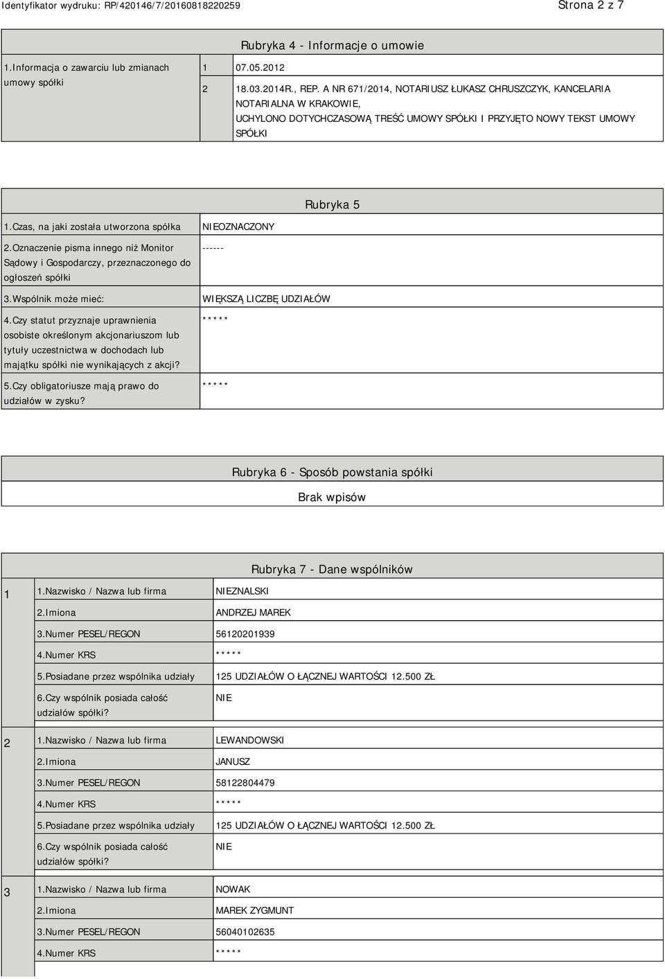 Czas, na jaki została utworzona spółka 2.Oznaczenie pisma innego niż Monitor Sądowy i Gospodarczy, przeznaczonego do ogłoszeń spółki 3.Wspólnik może mieć: 4.