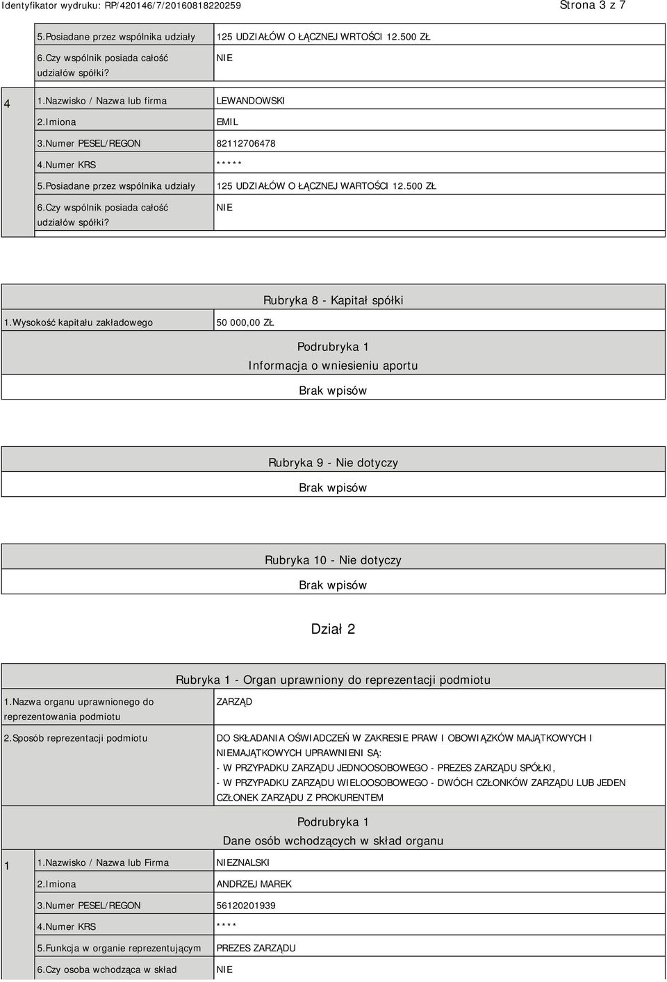 Wysokość kapitału zakładowego 50 000,00 ZŁ Podrubryka 1 Informacja o wniesieniu aportu Rubryka 9 - Nie dotyczy Rubryka 10 - Nie dotyczy Dział 2 Rubryka 1 - Organ uprawniony do reprezentacji podmiotu