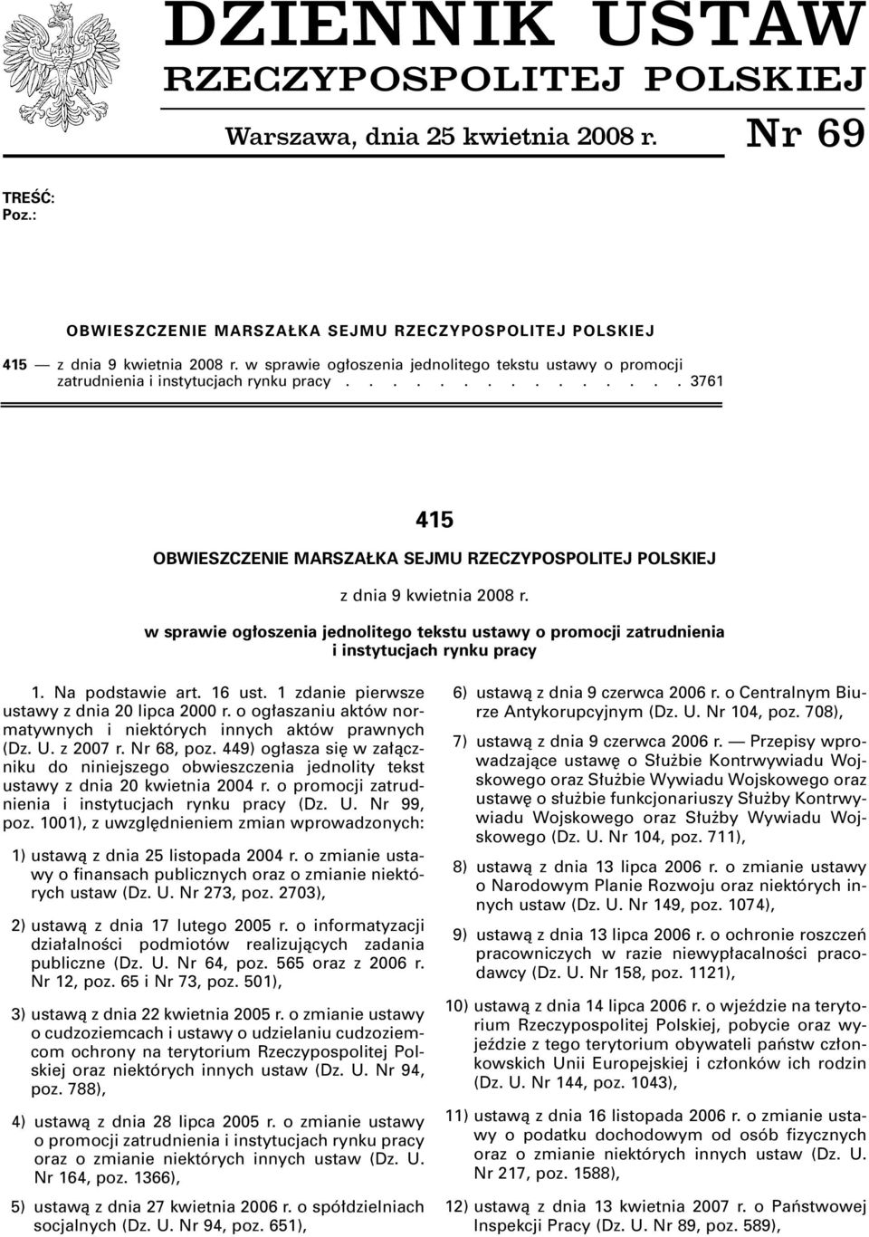 w sprawie og oszenia jednolitego tekstu ustawy o promocji zatrudnienia i instytucjach rynku pracy 1. Na podstawie art. 16 ust. 1 zdanie pierwsze ustawy z dnia 20 lipca 2000 r.