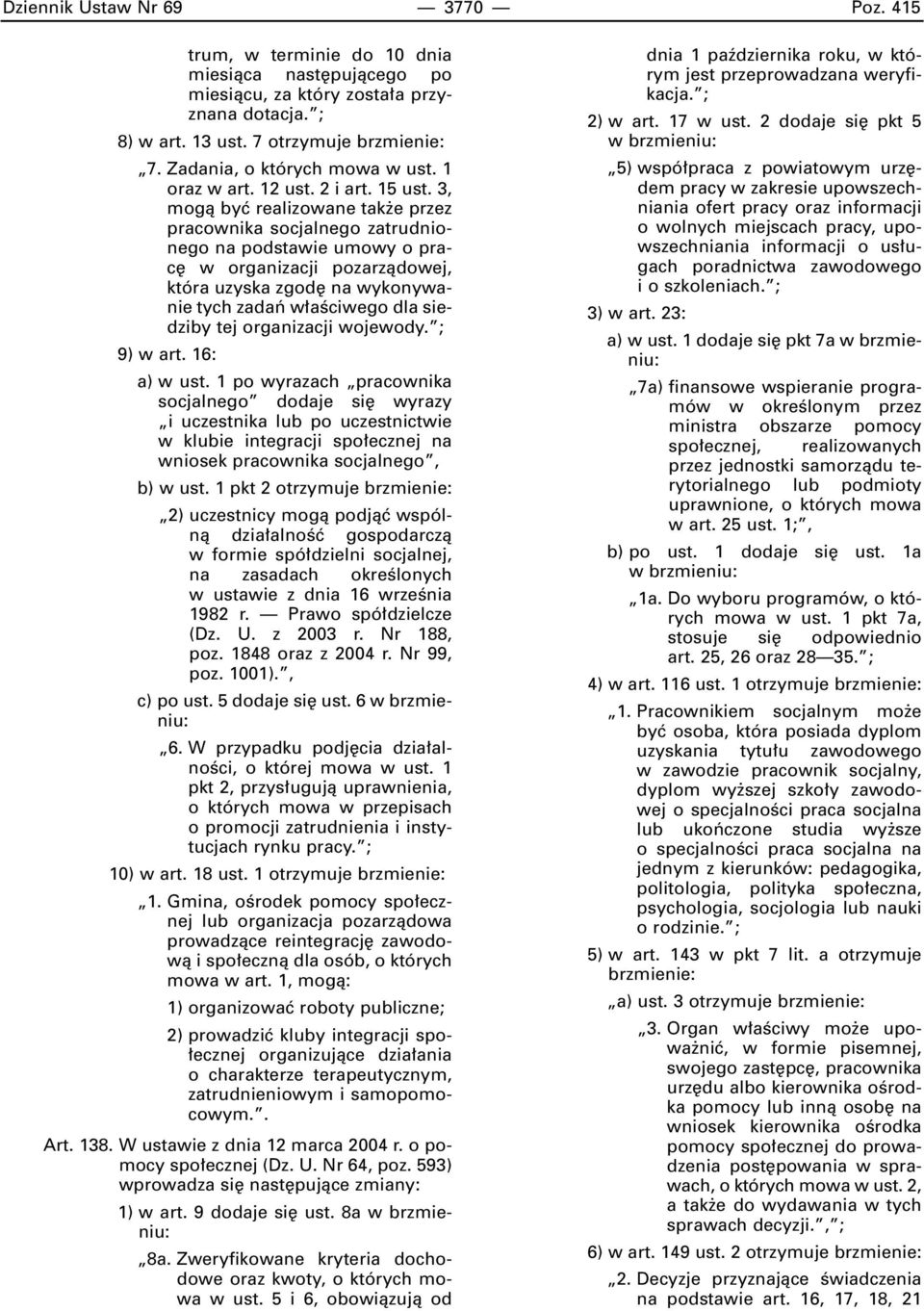 3, mogà byç realizowane tak e przez pracownika socjalnego zatrudnionego na podstawie umowy o prac w organizacji pozarzàdowej, która uzyska zgod na wykonywanie tych zadaƒ w aêciwego dla siedziby tej