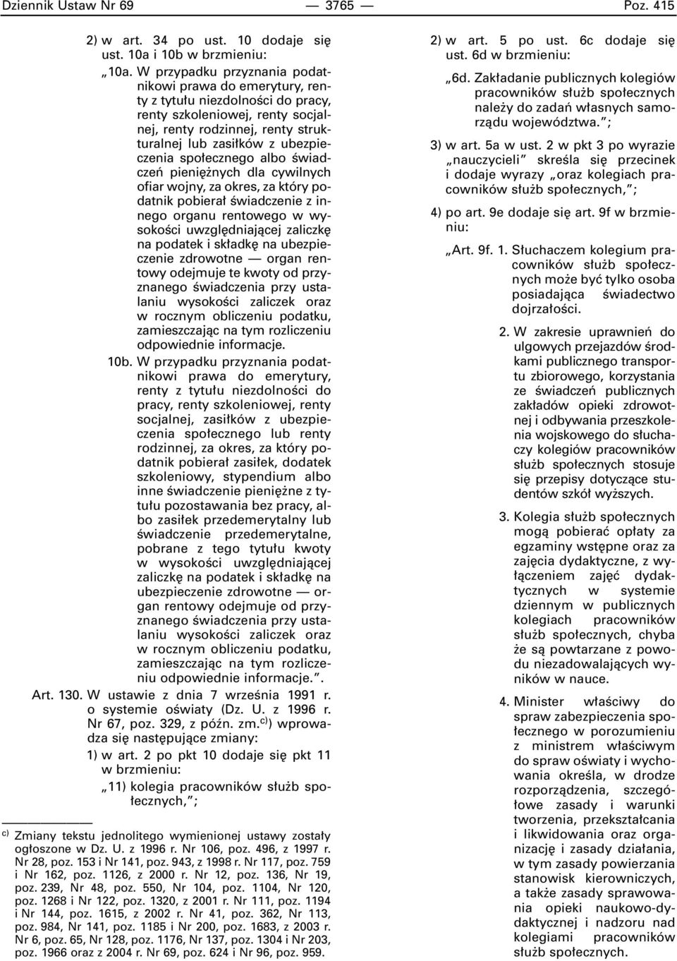 ecznego albo Êwiadczeƒ pieni nych dla cywilnych ofiar wojny, za okres, za który podatnik pobiera Êwiadczenie z innego organu rentowego w wysokoêci uwzgl dniajàcej zaliczk na podatek i sk adk na