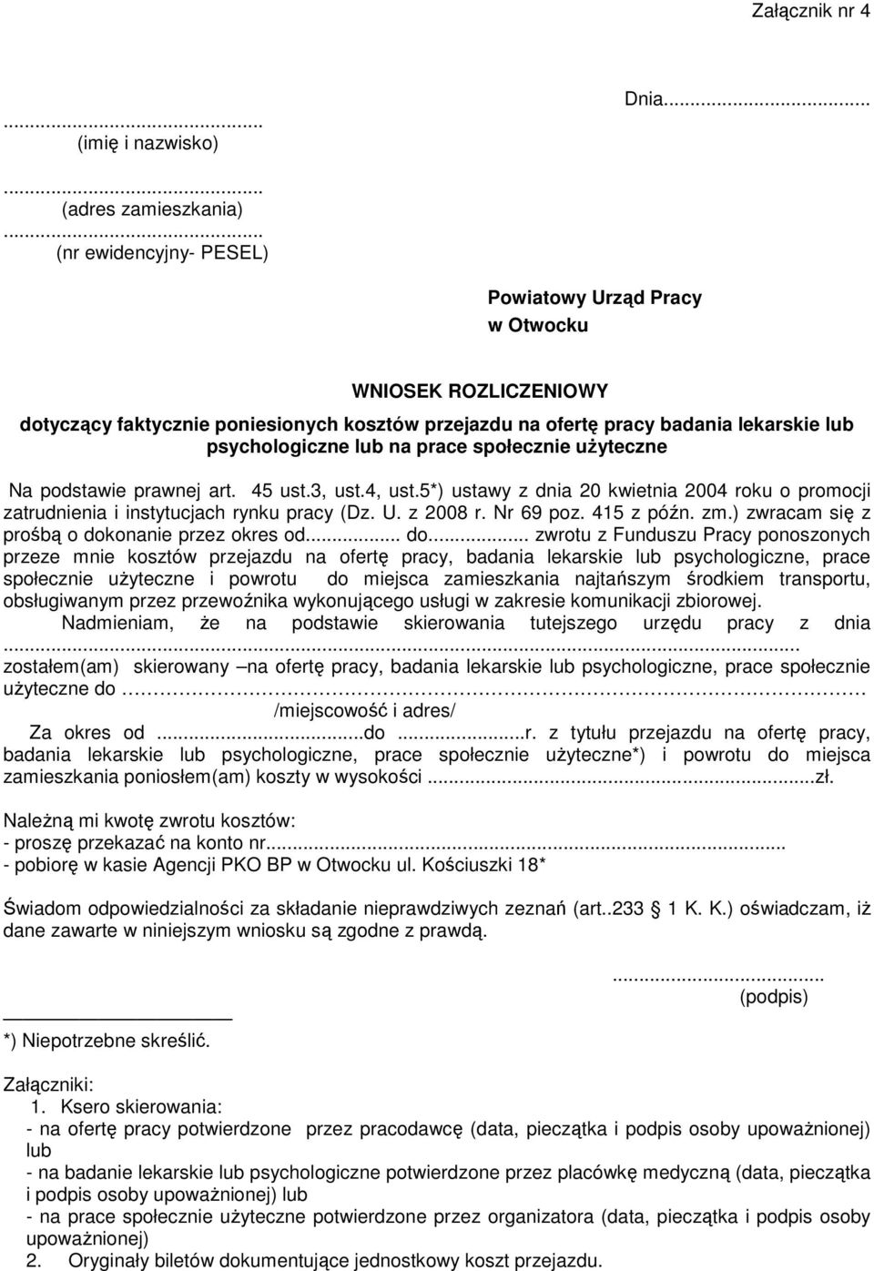 podstawie prawnej art. 45 ust.3, ust.4, ust.5*) ustawy z dnia 20 kwietnia 2004 roku o promocji zatrudnienia i instytucjach rynku pracy (Dz. U. z 2008 r. Nr 69 poz. 415 z późn. zm.