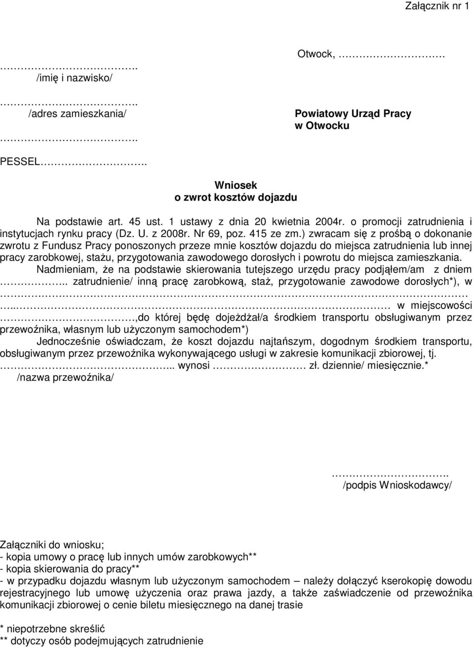 ) zwracam się z prośbą o dokonanie zwrotu z Fundusz Pracy ponoszonych przeze mnie kosztów dojazdu do miejsca zatrudnienia lub innej pracy zarobkowej, stażu, przygotowania zawodowego dorosłych i