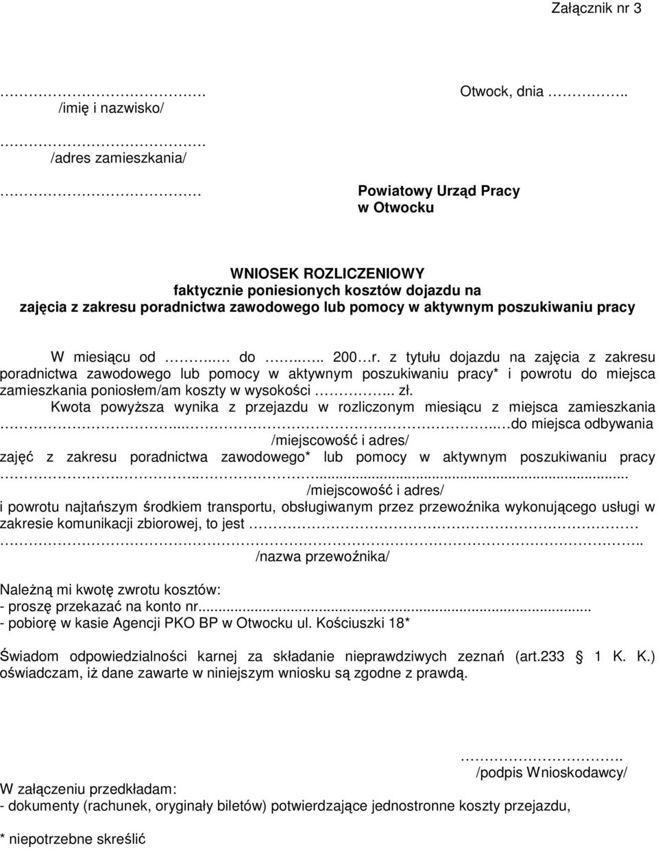 z tytułu dojazdu na zajęcia z zakresu poradnictwa zawodowego lub pomocy w aktywnym poszukiwaniu pracy* i powrotu do miejsca zamieszkania poniosłem/am koszty w wysokości.. zł.