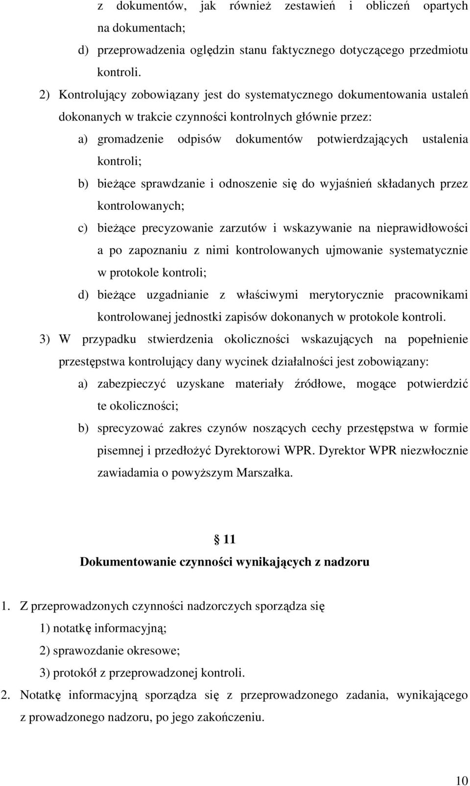kontroli; b) bieŝące sprawdzanie i odnoszenie się do wyjaśnień składanych przez kontrolowanych; c) bieŝące precyzowanie zarzutów i wskazywanie na nieprawidłowości a po zapoznaniu z nimi