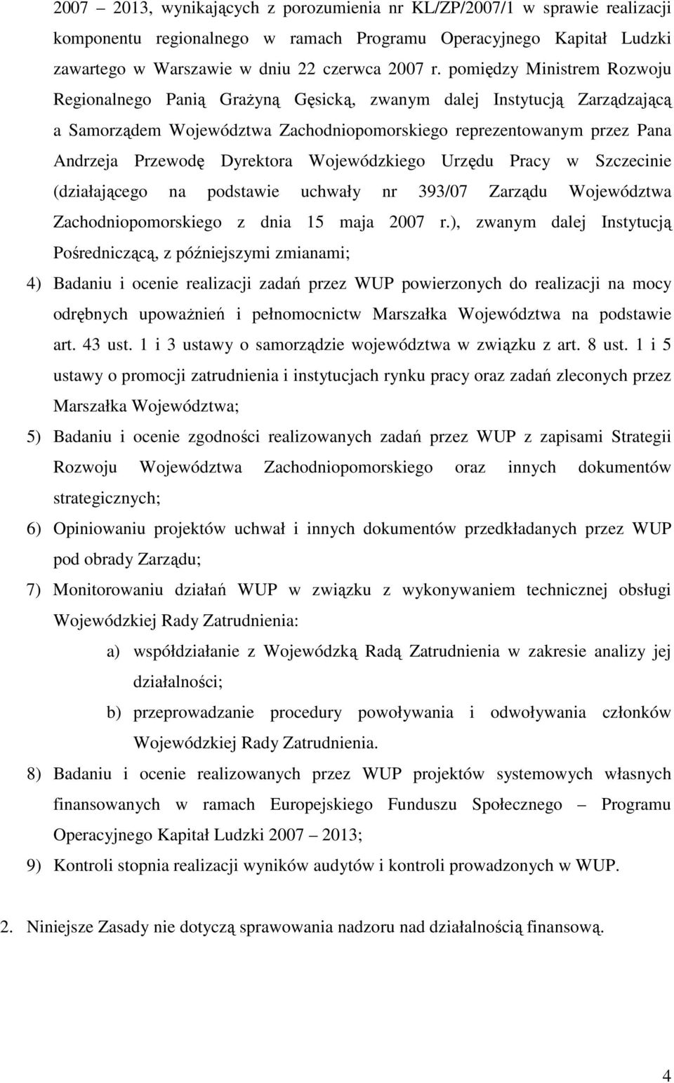 Dyrektora Wojewódzkiego Urzędu Pracy w Szczecinie (działającego na podstawie uchwały nr 393/07 Zarządu Województwa Zachodniopomorskiego z dnia 15 maja 2007 r.
