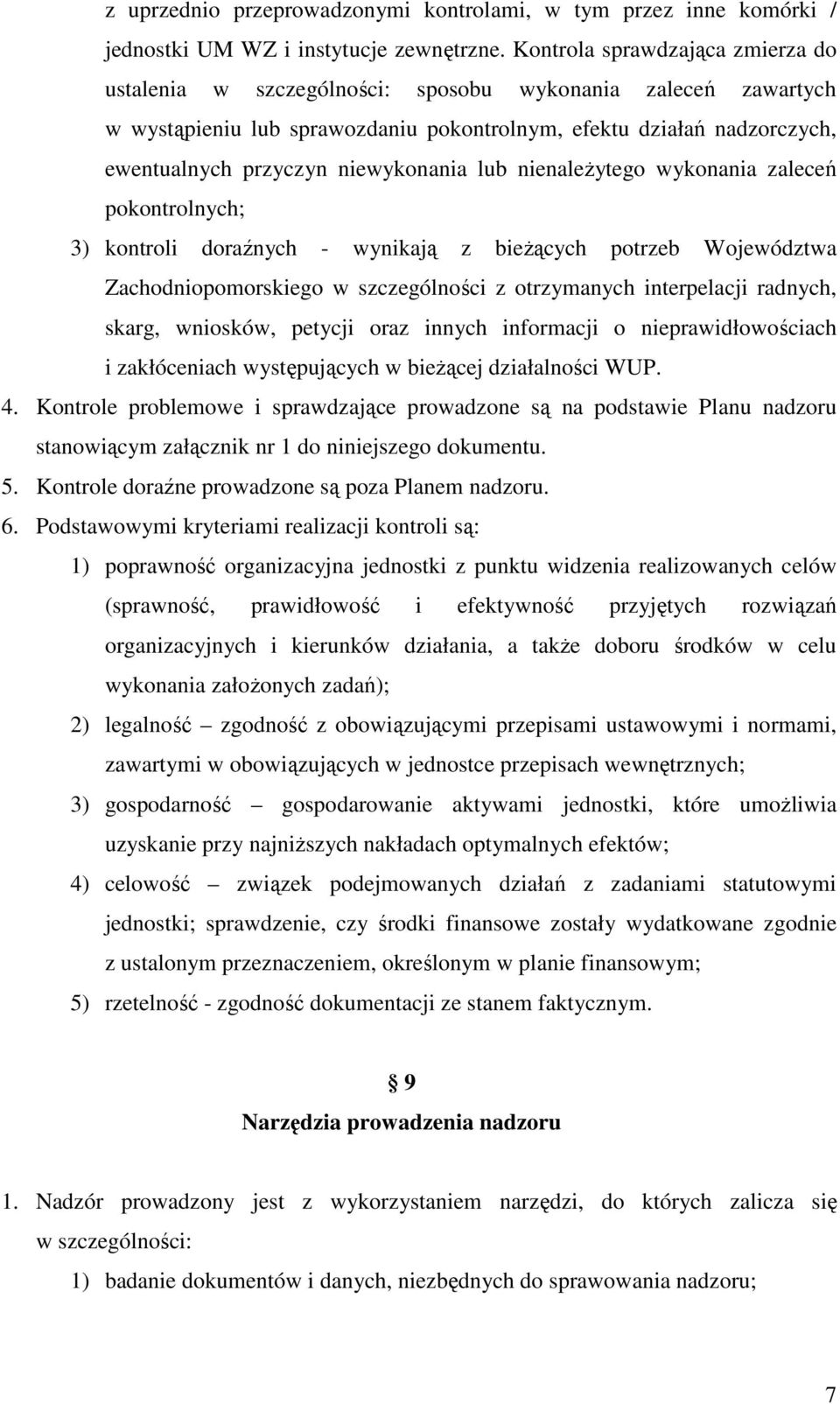 niewykonania lub nienaleŝytego wykonania zaleceń pokontrolnych; 3) kontroli doraźnych - wynikają z bieŝących potrzeb Województwa Zachodniopomorskiego w szczególności z otrzymanych interpelacji