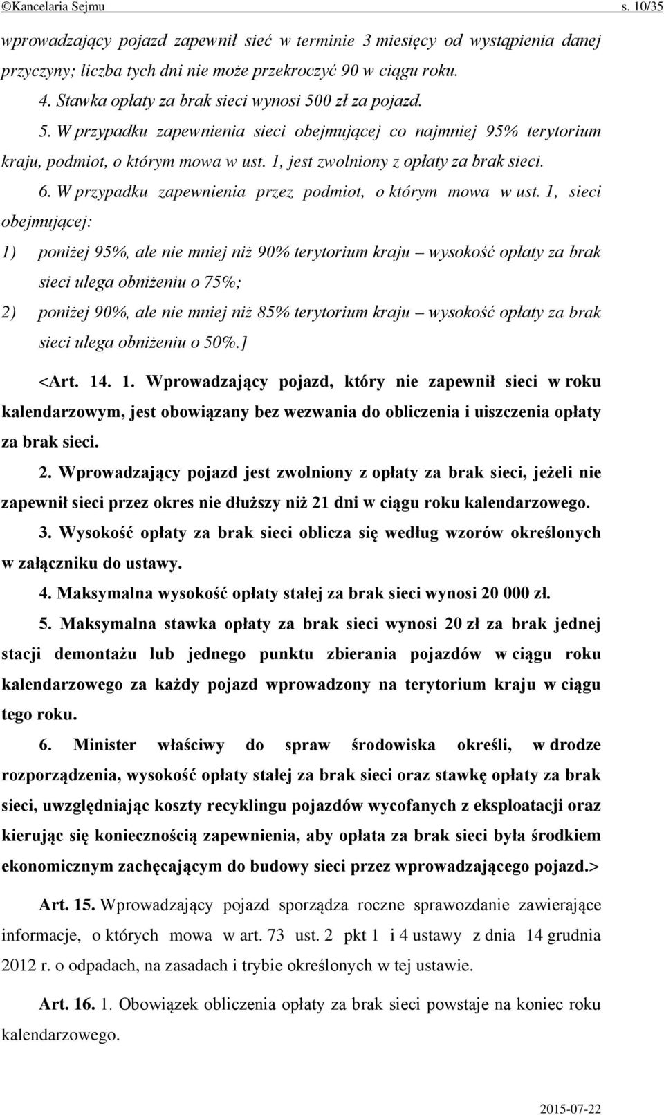 1, jest zwolniony z opłaty za brak sieci. 6. W przypadku zapewnienia przez podmiot, o którym mowa w ust.