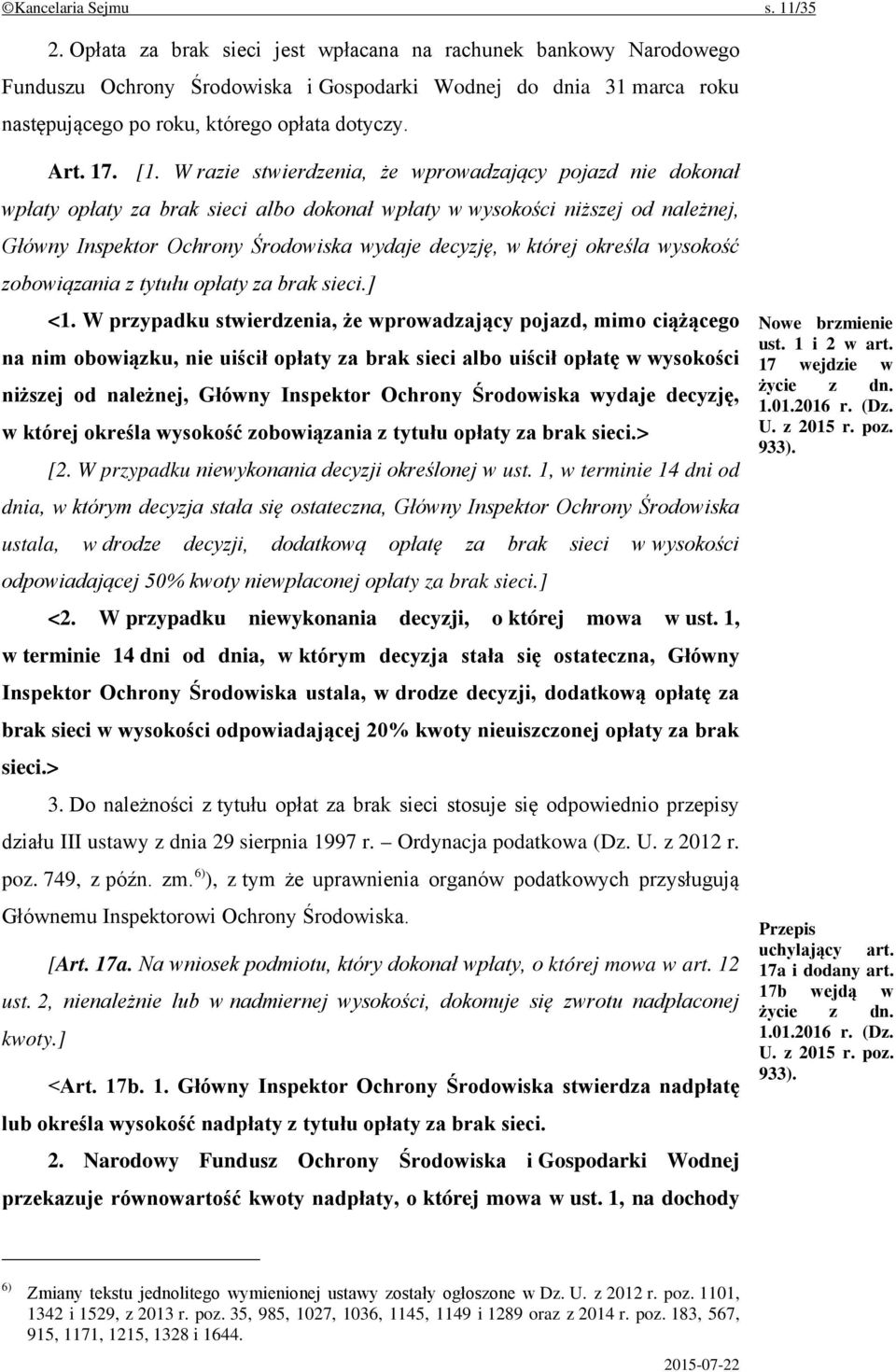 W razie stwierdzenia, że wprowadzający pojazd nie dokonał wpłaty opłaty za brak sieci albo dokonał wpłaty w wysokości niższej od należnej, Główny Inspektor Ochrony Środowiska wydaje decyzję, w której