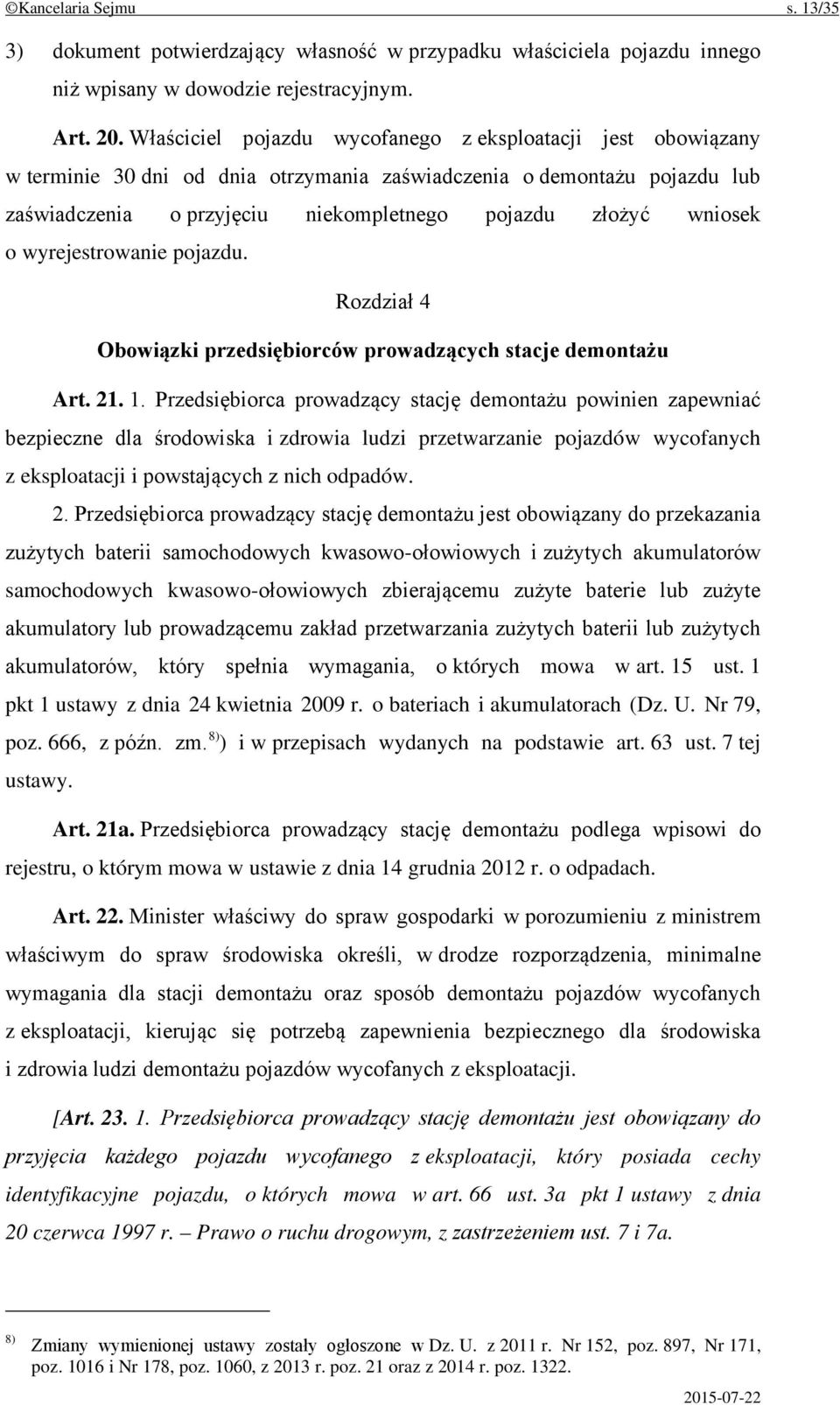 o wyrejestrowanie pojazdu. Rozdział 4 Obowiązki przedsiębiorców prowadzących stacje demontażu Art. 21. 1.