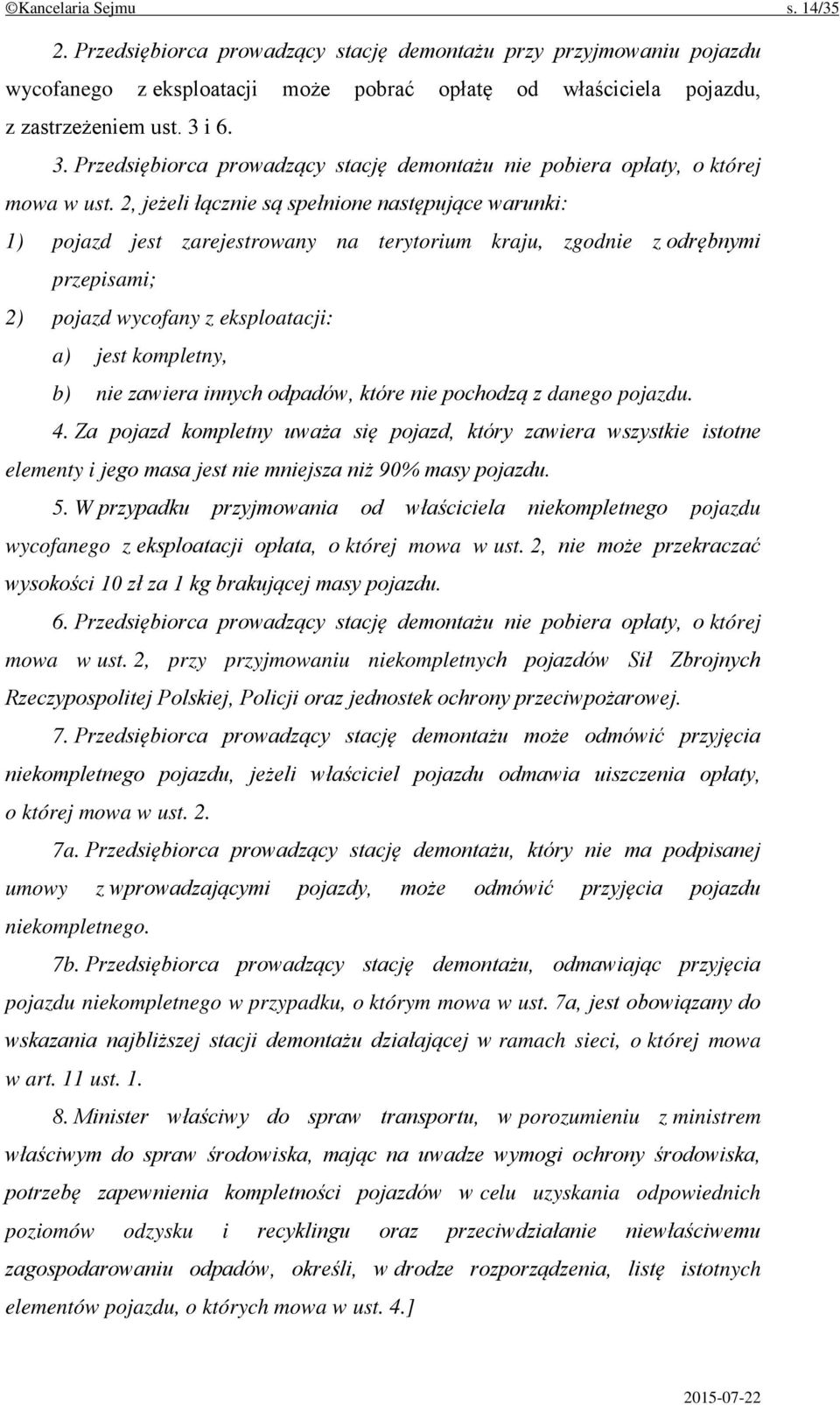 2, jeżeli łącznie są spełnione następujące warunki: 1) pojazd jest zarejestrowany na terytorium kraju, zgodnie z odrębnymi przepisami; 2) pojazd wycofany z eksploatacji: a) jest kompletny, b) nie