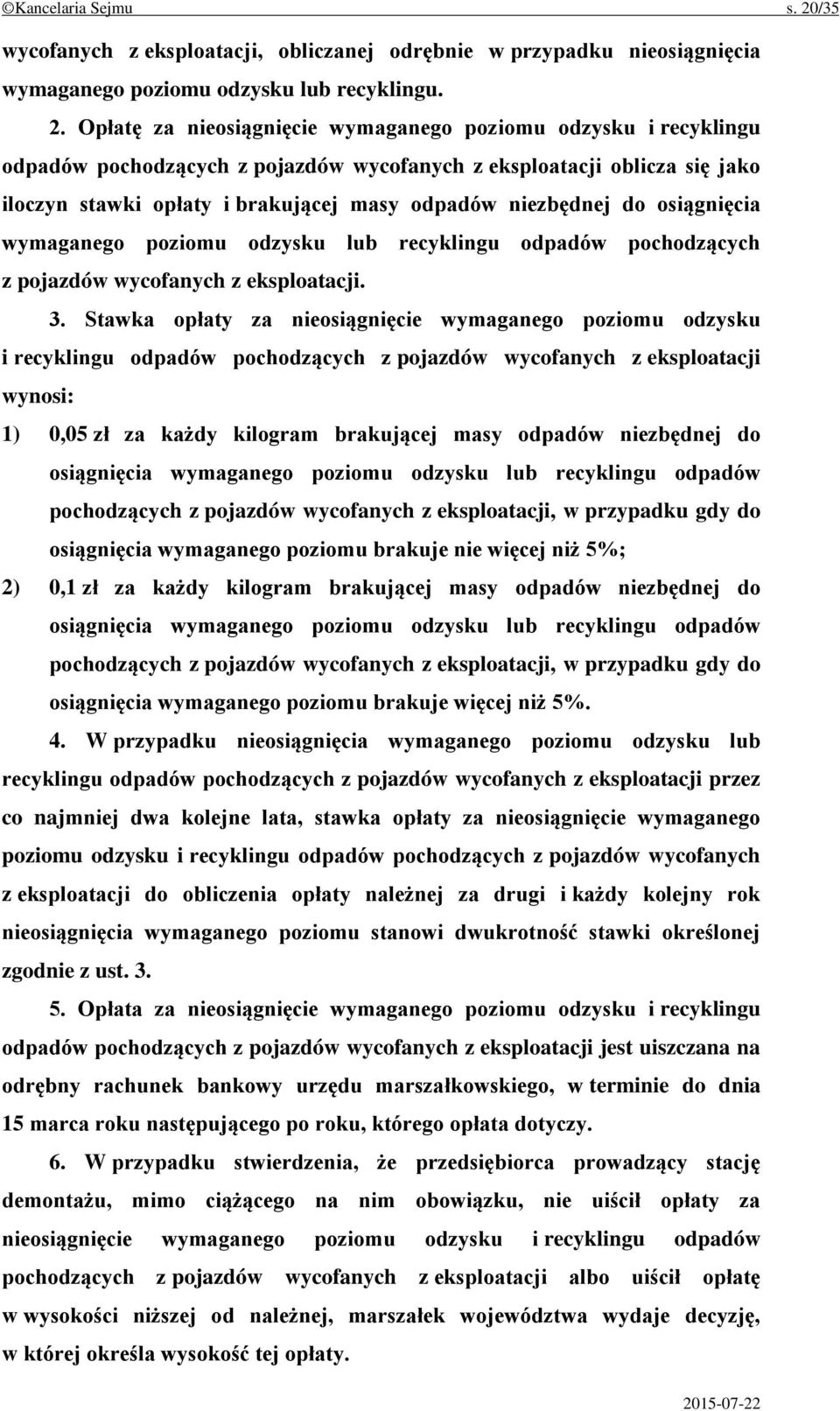 Opłatę za nieosiągnięcie wymaganego poziomu odzysku i recyklingu odpadów pochodzących z pojazdów wycofanych z eksploatacji oblicza się jako iloczyn stawki opłaty i brakującej masy odpadów niezbędnej