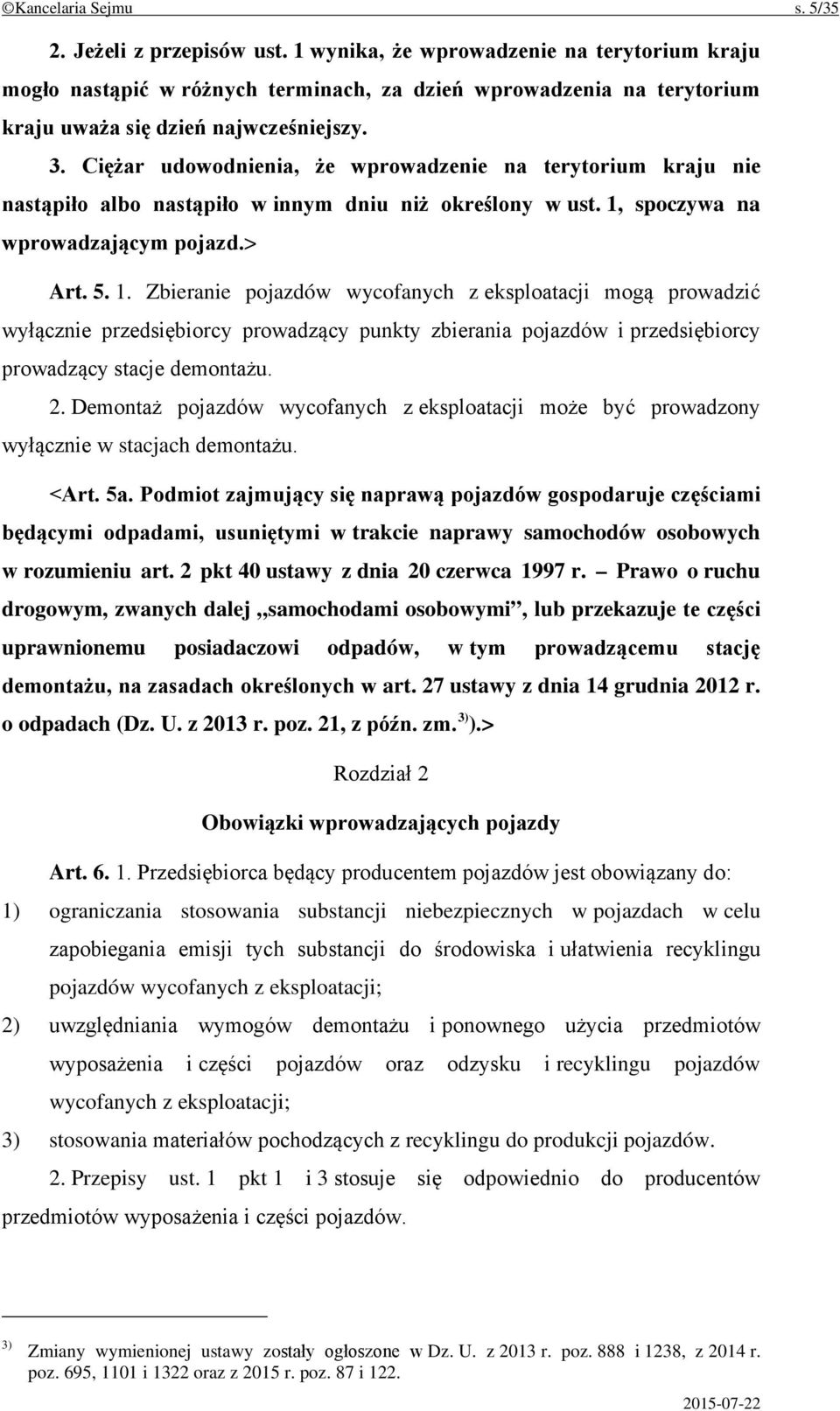 Ciężar udowodnienia, że wprowadzenie na terytorium kraju nie nastąpiło albo nastąpiło w innym dniu niż określony w ust. 1,