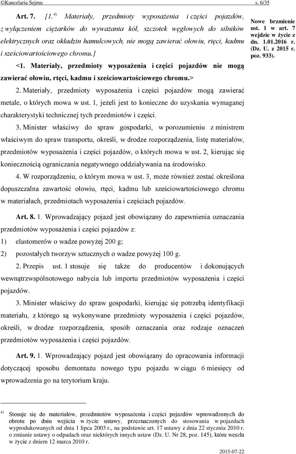 rtęci, kadmu i sześciowartościowego chromu.] <1. Materiały, przedmioty wyposażenia i części pojazdów nie mogą zawierać ołowiu, rtęci, kadmu i sześciowartościowego chromu.> 2.