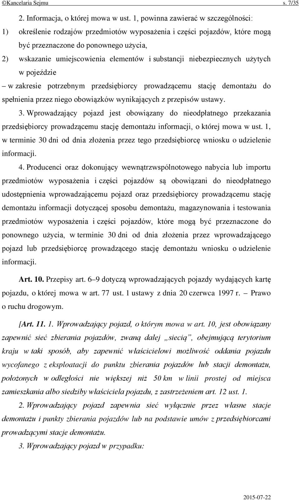 substancji niebezpiecznych użytych w pojeździe w zakresie potrzebnym przedsiębiorcy prowadzącemu stację demontażu do spełnienia przez niego obowiązków wynikających z przepisów ustawy. 3.