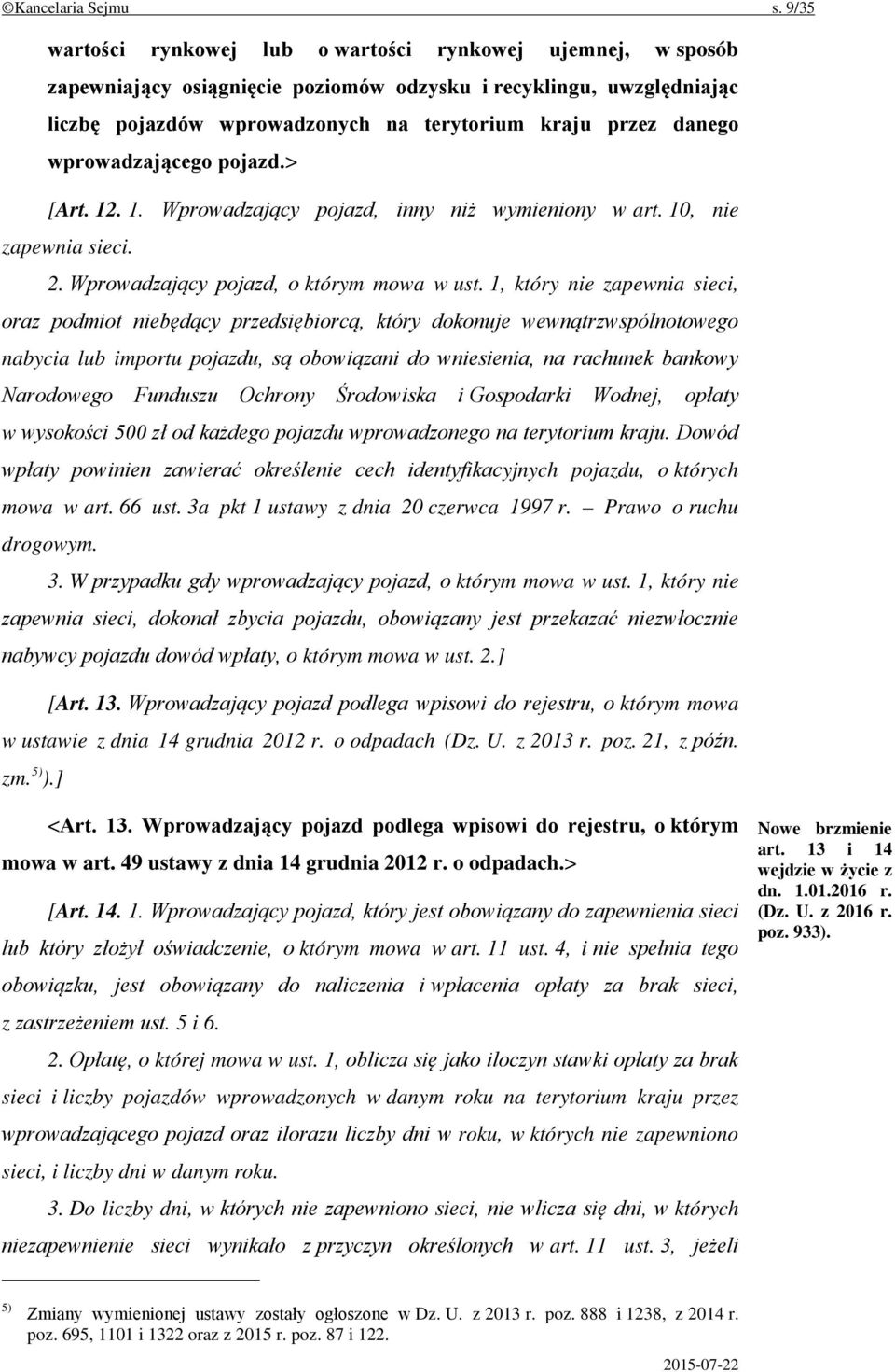 wprowadzającego pojazd.> [Art. 12. 1. Wprowadzający pojazd, inny niż wymieniony w art. 10, nie zapewnia sieci. 2. Wprowadzający pojazd, o którym mowa w ust.