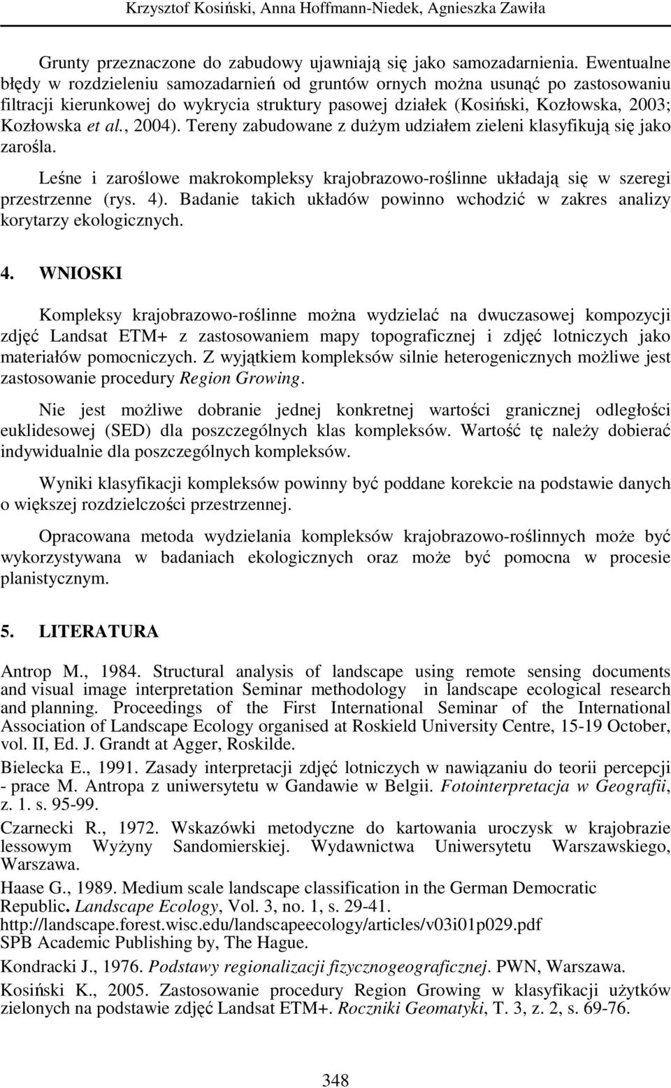 , 2004). Tereny zabudowane z duŝym udziałem zieleni klasyfikują się jako zarośla. Leśne i zaroślowe makrokompleksy krajobrazowo-roślinne układają się w szeregi przestrzenne (rys. 4).
