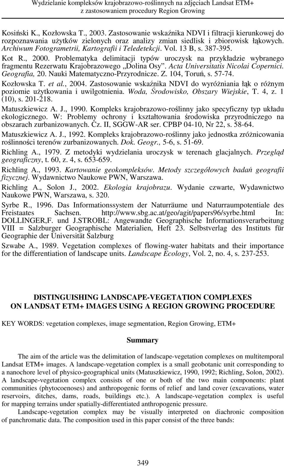 13 B, s. 387-395. Kot R., 2000. Problematyka delimitacji typów uroczysk na przykładzie wybranego fragmentu Rezerwatu Krajobrazowego Dolina Osy. Acta Universitatis Nicolai Copernici. Geografia, 20.
