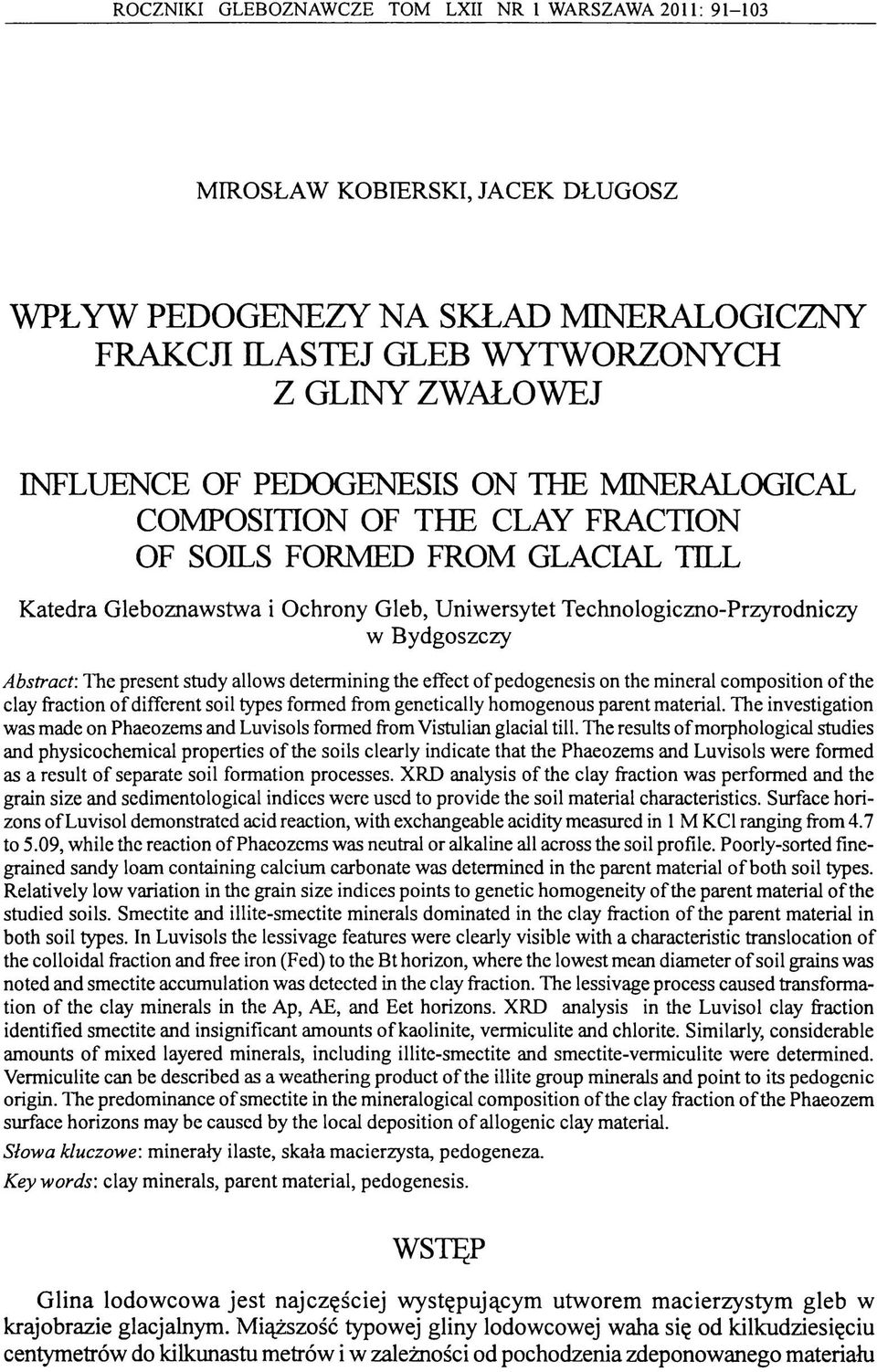 bstract: The present study allows determ ining the effect o f pedogenesis on the mineral com position o f the clay fraction o f different soil types formed from genetically hom ogenous parent
