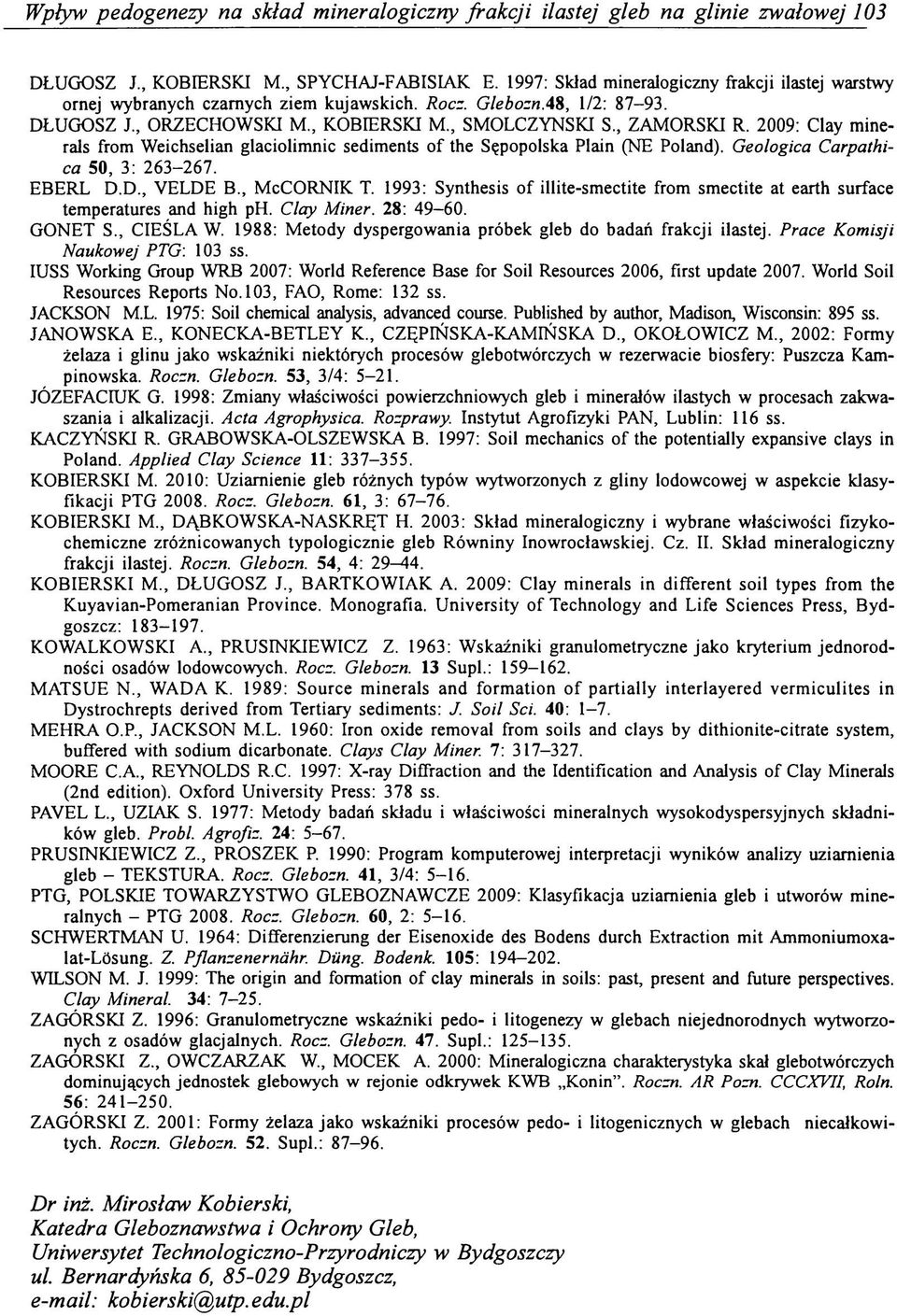 2009: Clay minerals from Weichselian glaciolimnic sediments of the Sępopolska Plain (NE Poland). Geologica Carpathica 50, 3: 263-267. EBERL D.D., VELDE B., McCORNIK T.