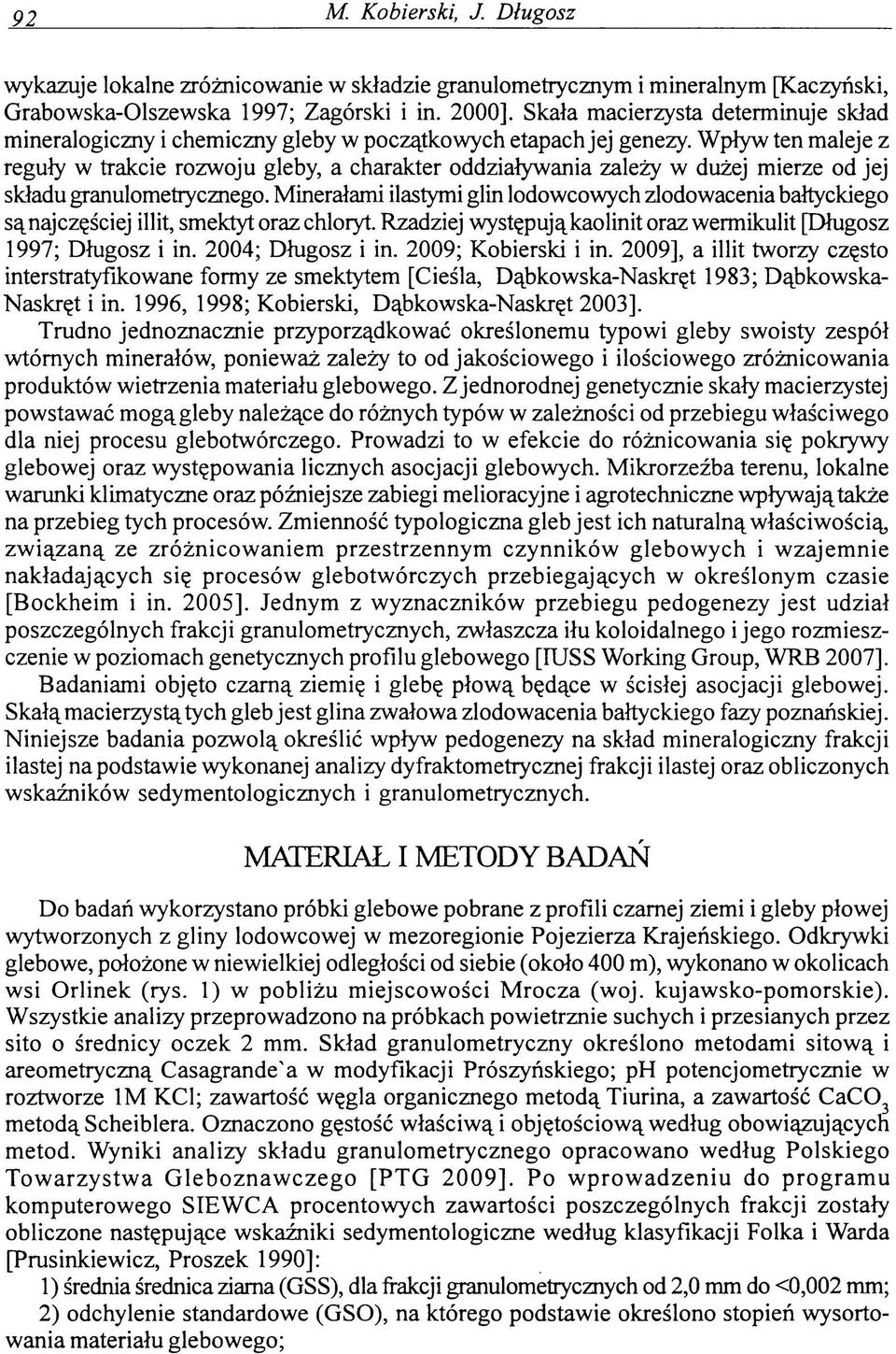 Wpływ ten maleje z reguły w trakcie rozwoju gleby, a charakter oddziaływania zależy w dużej mierze od jej składu granulometrycznego.
