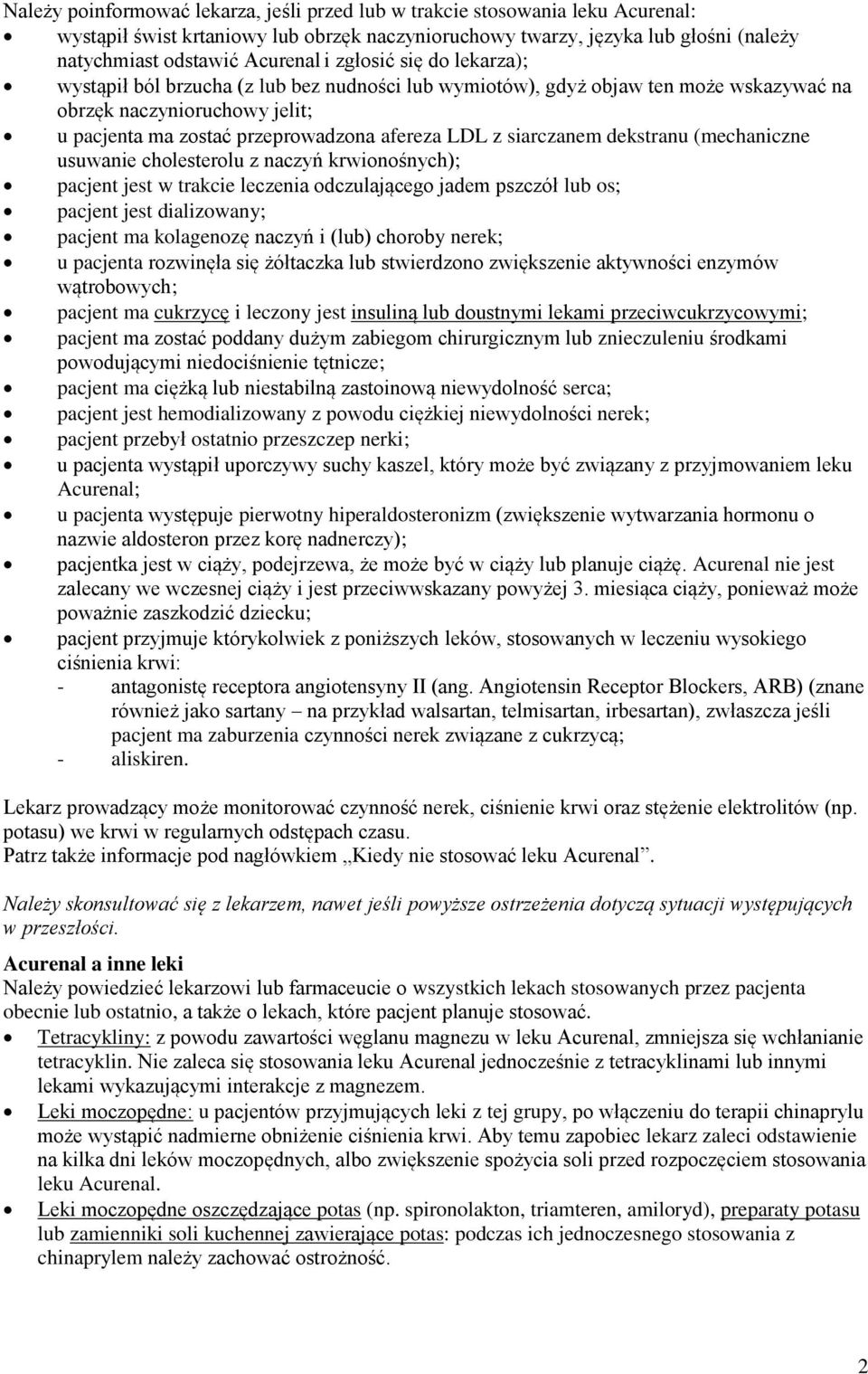siarczanem dekstranu (mechaniczne usuwanie cholesterolu z naczyń krwionośnych); pacjent jest w trakcie leczenia odczulającego jadem pszczół lub os; pacjent jest dializowany; pacjent ma kolagenozę