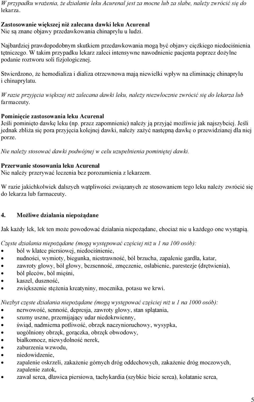 Najbardziej prawdopodobnym skutkiem przedawkowania mogą być objawy ciężkiego niedociśnienia tętniczego.
