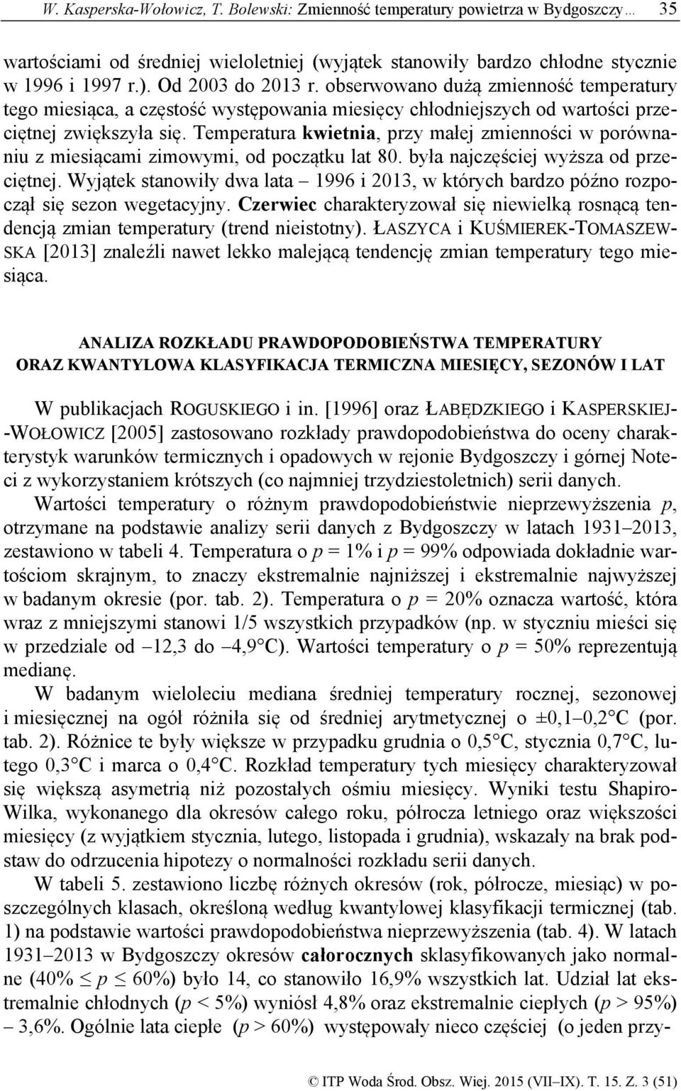 Temperatura kwietnia, przy małej zmienności w porównaniu z miesiącami zimowymi, od początku lat 80. była najczęściej wyższa od przeciętnej.