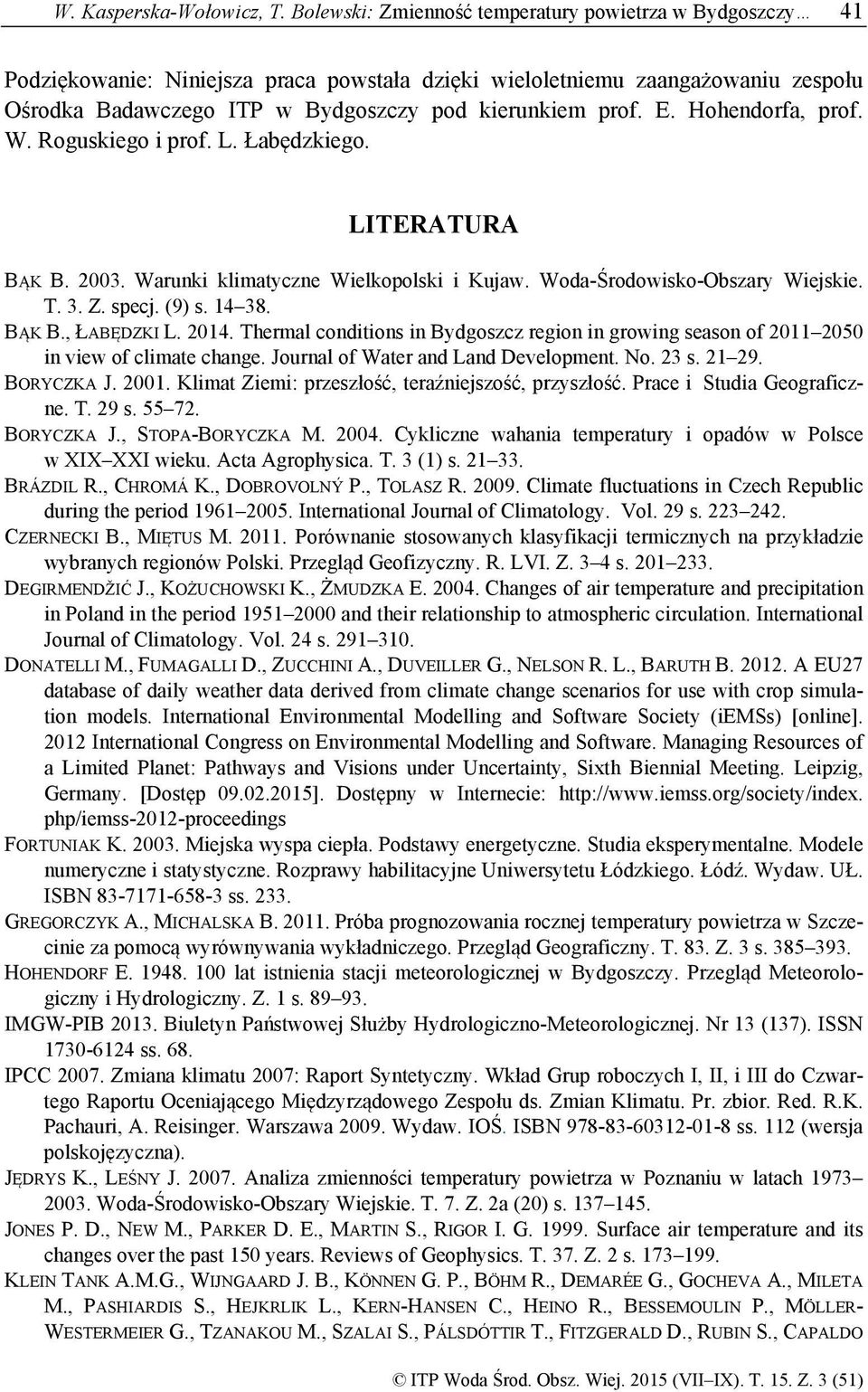 Hohendorfa, prof. W. Roguskiego i prof. L. Łabędzkiego. LITERATURA BĄK B. 2003. Warunki klimatyczne Wielkopolski i Kujaw. Woda-Środowisko-Obszary Wiejskie. T. 3. Z. specj. (9) s. 14 38. BĄK B., ŁABĘDZKI L.
