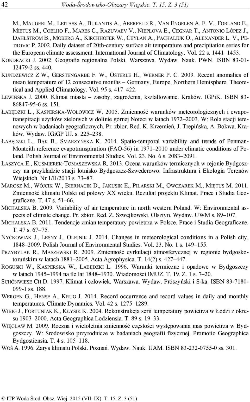 Daily dataset of 20th-century surface air temperature and precipitation series for the European climate assessment. International Journal of Climatology. Vol. 22 s. 1441 1453. KONDRACKI J. 2002.