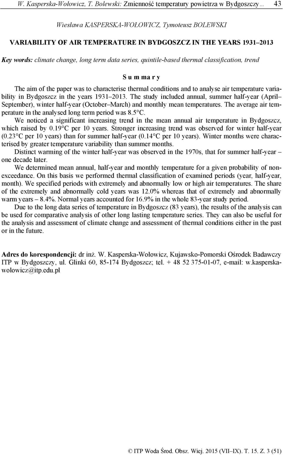 long term data series, quintile-based thermal classification, trend S u m ma r y The aim of the paper was to characterise thermal conditions and to analyse air temperature variability in Bydgoszcz in