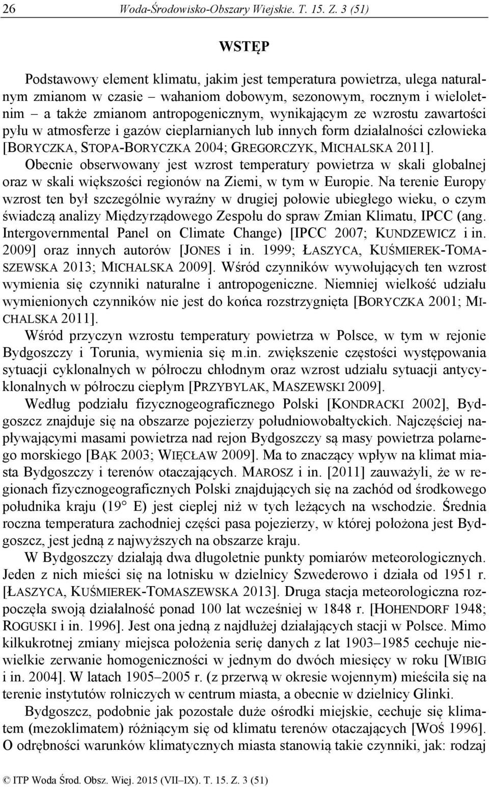 wynikającym ze wzrostu zawartości pyłu w atmosferze i gazów cieplarnianych lub innych form działalności człowieka [BORYCZKA, STOPA-BORYCZKA 2004; GREGORCZYK, MICHALSKA 2011].
