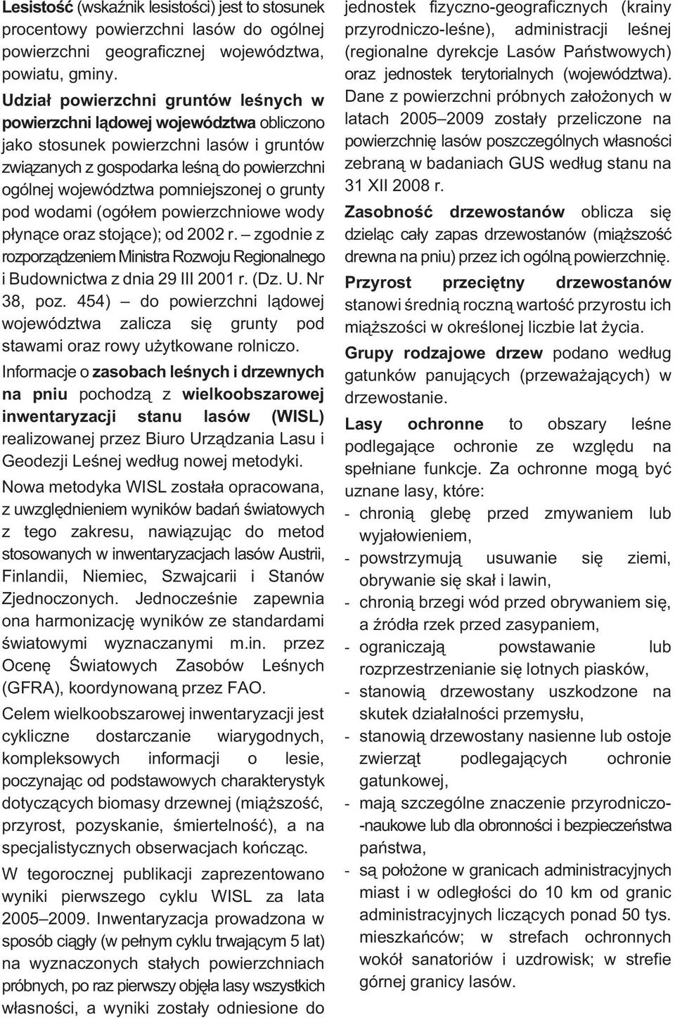 o grunty pod wodami (ogó³em powierzchniowe wody p³yn¹ce oraz stoj¹ce); od 2002 r. zgodnie z rozporz¹dzeniem Ministra Rozwoju Regionalnego i Budownictwa z dnia 29 III 2001 r. (Dz. U. Nr 38, poz.