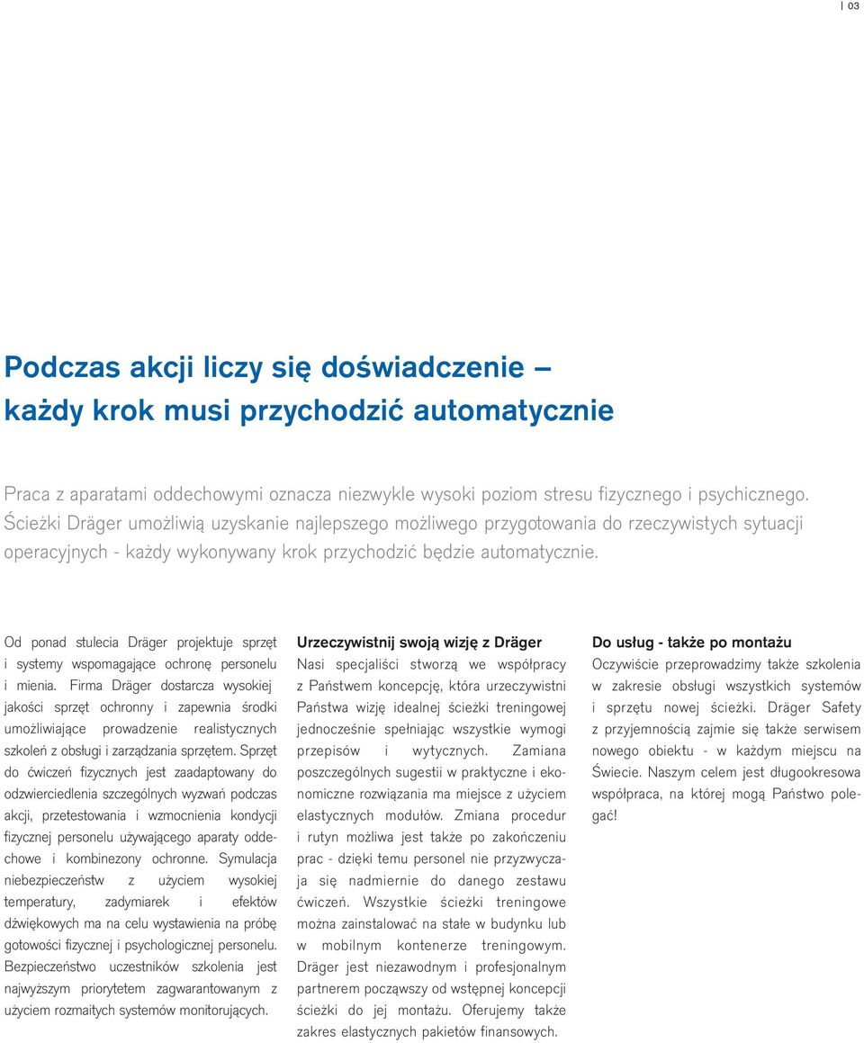 Od ponad stulecia Dräger projektuje sprzęt i systemy wspomagające ochronę personelu i mienia.