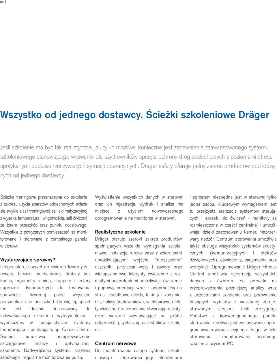 ochrony dróg oddechowych z poziomami stresu spotykanymi podczas rzeczywistych sytuacji operacyjnych. Dräger safety oferuje pełny zakres produktów pochodzących od jednego dostawcy.