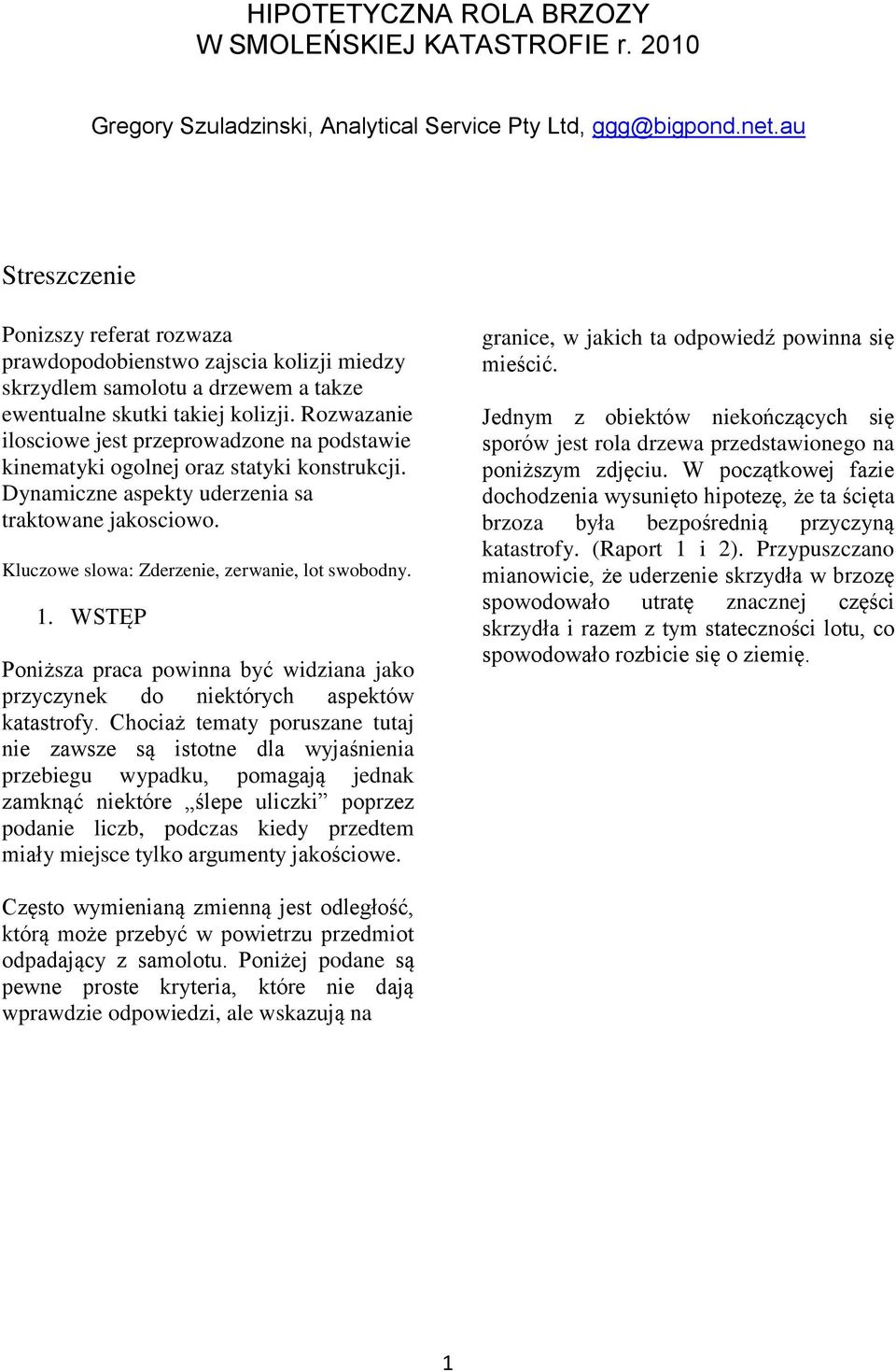 Rozwazanie ilosciowe jest przeprowadzone na podstawie kinematyki ogolnej oraz statyki konstrukcji. Dynamiczne aspekty uderzenia sa traktowane jakosciowo.