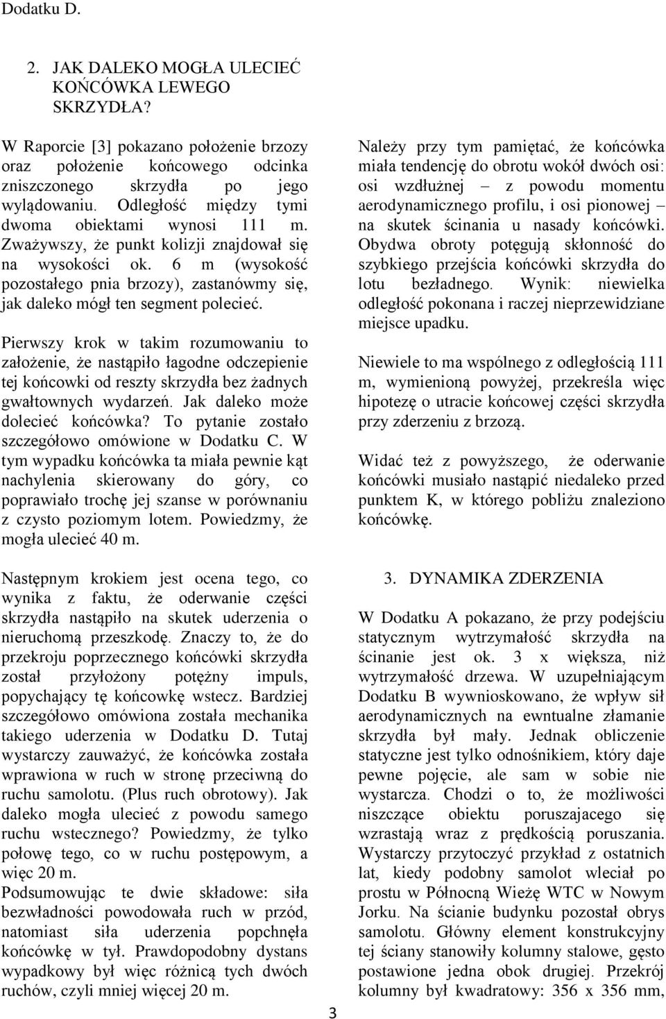 6 m (wysokość pozostałego pnia brzozy), zastanówmy się, jak daleko mógł ten segment polecieć.