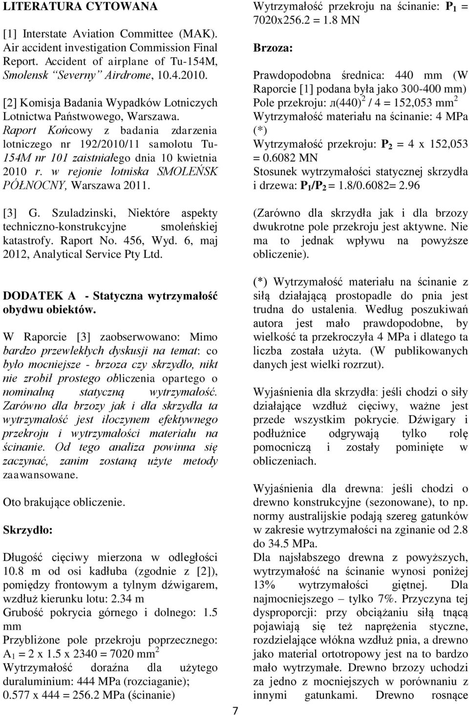 w rejonie lotniska SMOLEŃSK PÓŁNOCNY, Warszawa 2011. [3] G. Szuladzinski, Niektóre aspekty techniczno-konstrukcyjne smoleńskiej katastrofy. Raport No. 456, Wyd.
