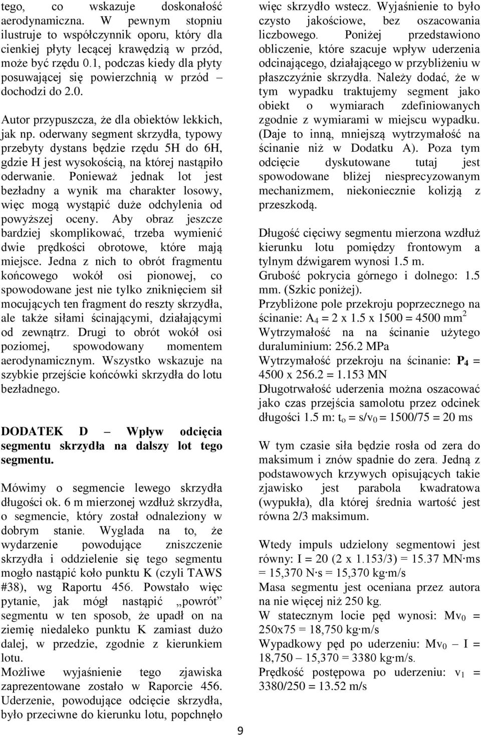 oderwany segment skrzydła, typowy przebyty dystans będzie rzędu 5H do 6H, gdzie H jest wysokością, na której nastąpiło oderwanie.