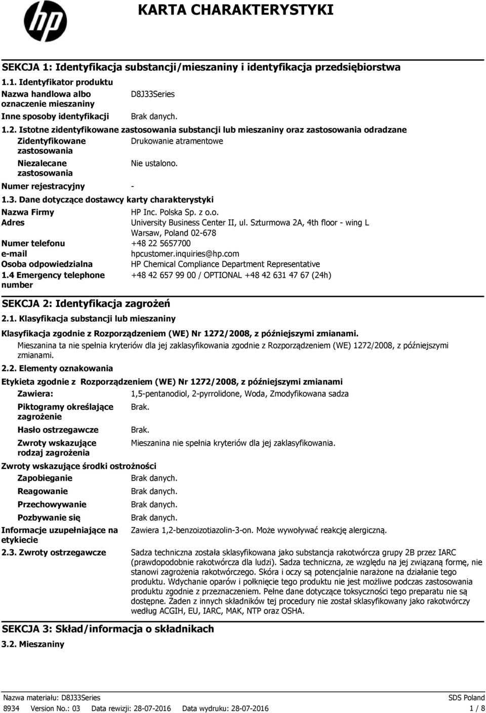 ustalono. 1.3. Dane dotyczące dostawcy karty charakterystyki Nazwa Firmy HP Inc. Polska Sp. z o.o. Adres University Business Center II, ul.