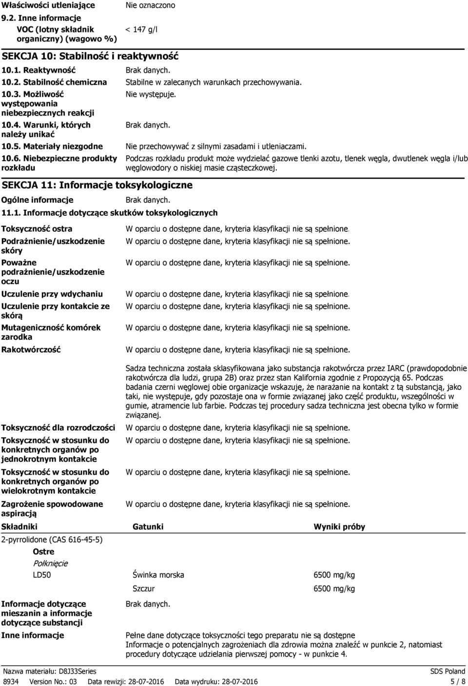 Niebezpieczne produkty rozkładu SEKCJA 11: Informacje toksykologiczne Ogólne informacje Podczas rozkładu produkt może wydzielać gazowe tlenki azotu, tlenek węgla, dwutlenek węgla i/lub węglowodory o