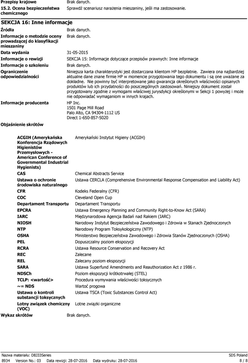Informacje producenta Objaśnienie skrótów SEKCJA 15: Informacje dotyczące przepisów prawnych: Inne informacje Niniejsza karta charakterystyki jest dostarczana klientom HP bezpłatnie.