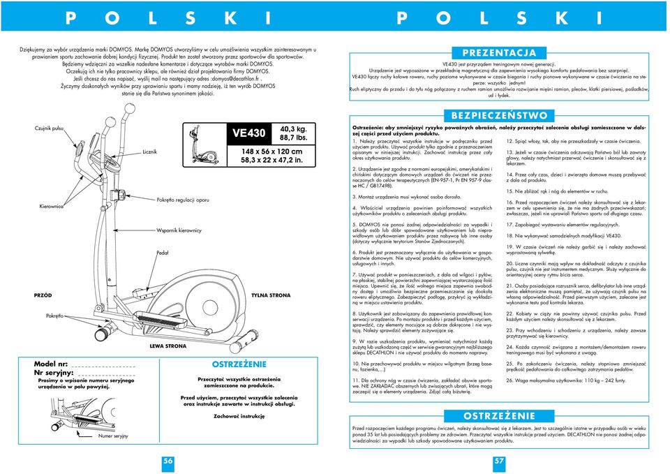 Oczekują ich nie tylko pracownicy sklepu, ale również dział projektowania firmy DOMYOS. Jeśli chcesz do nas napisać, wyślij mail na następujący adres :domyos@decathlon.fr.