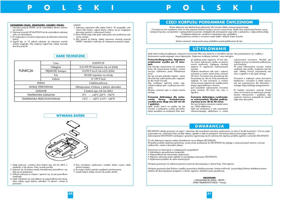 Sygnał bip, co 12 sekund wskazuje, że ustawiona wartość została osiągnięta. Aby wyłączyć sygnał bip, należy nacisnąć dowolny przycisk. DANE TECHNICZNE WYMIANA BATERII UWAGI: 1.