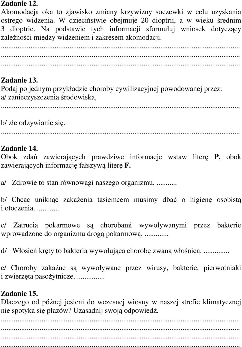 Podaj po jednym przykładzie choroby cywilizacyjnej powodowanej przez: a/ zanieczyszczenia środowiska, b/ złe odŝywianie się. Zadanie 14.