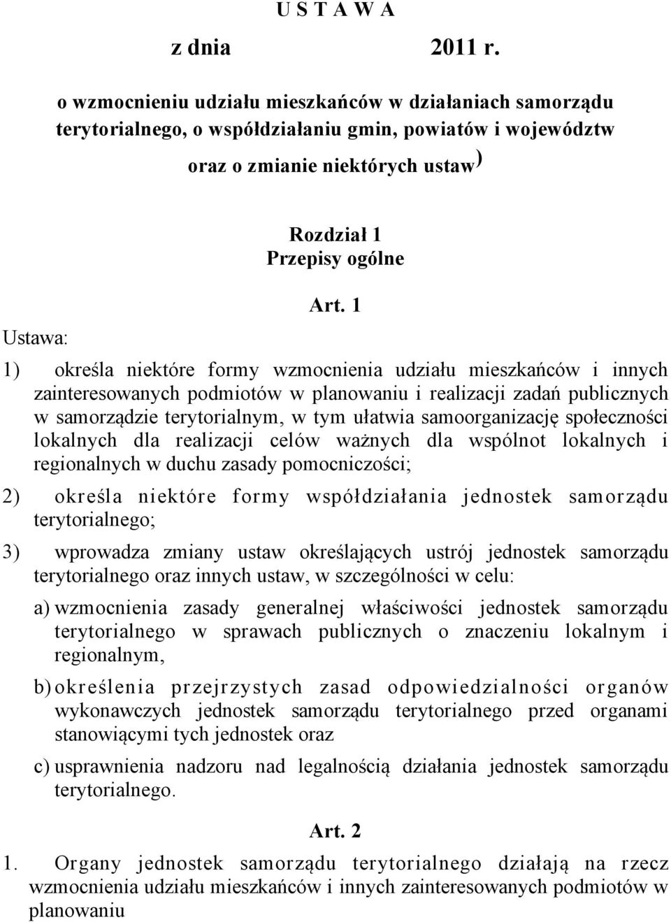 1 1) określa niektóre formy wzmocnienia udziału mieszkańców i innych zainteresowanych podmiotów w planowaniu i realizacji zadań publicznych w samorządzie terytorialnym, w tym ułatwia samoorganizację