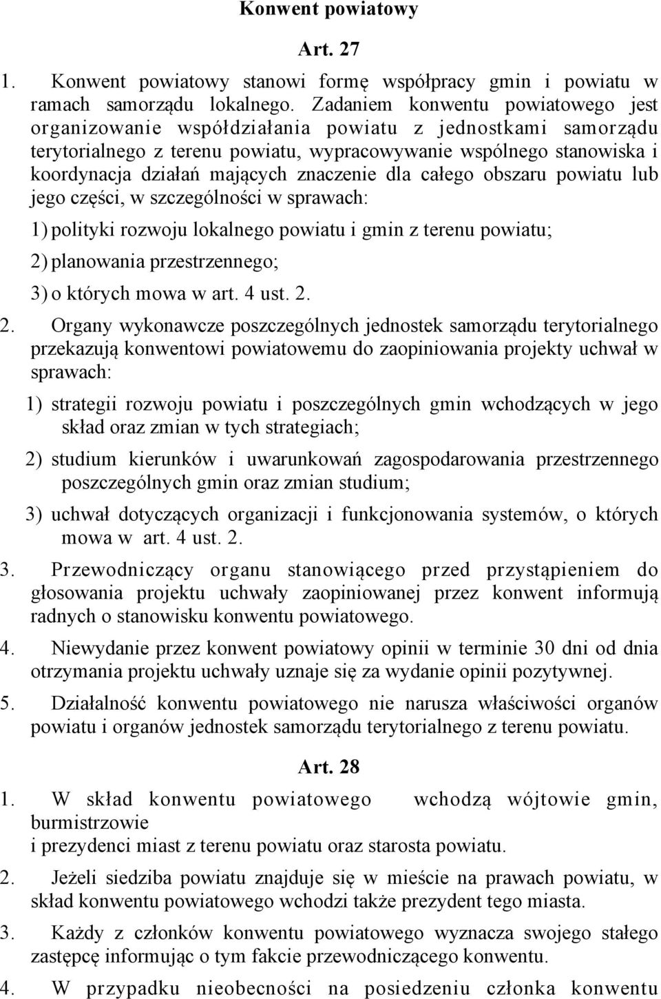 znaczenie dla całego obszaru powiatu lub jego części, w szczególności w sprawach: 1) polityki rozwoju lokalnego powiatu i gmin z terenu powiatu; 2) planowania przestrzennego; 3) o których mowa w art.